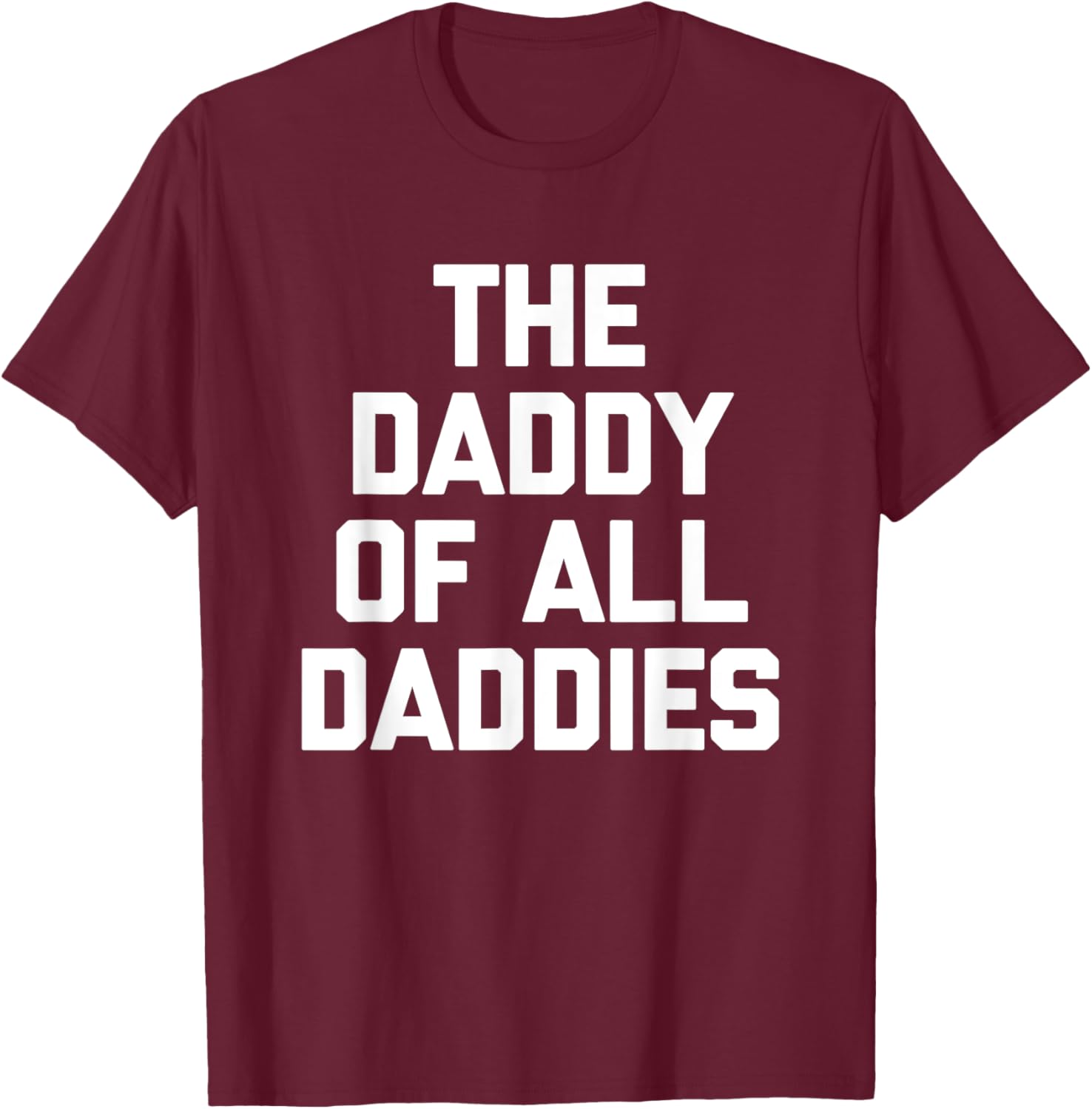 Funny Sarcastic T-Shirt for Dads - The Daddy Of All Daddies Design - 8