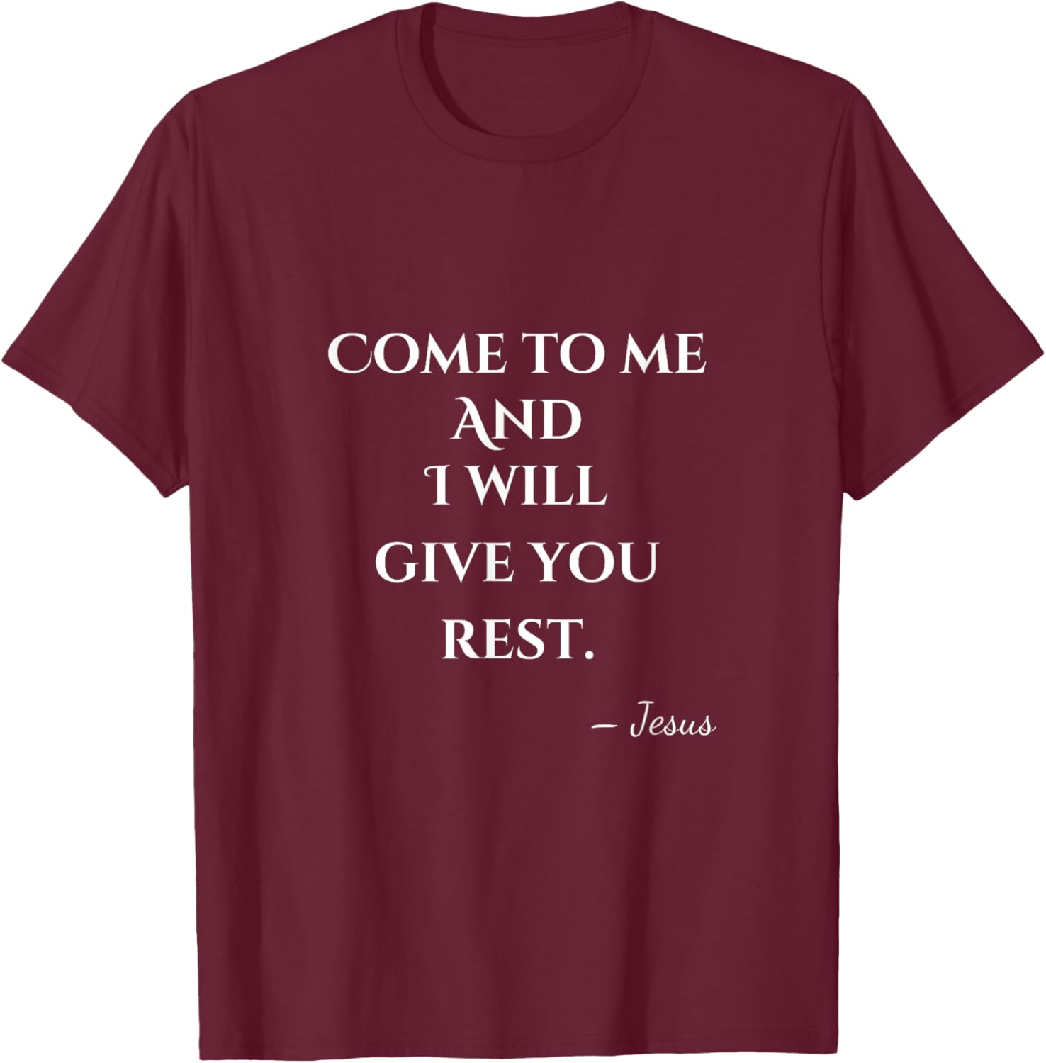 Come To Me and I Will Give You Rest T-Shirt for Comfort and Style - 19