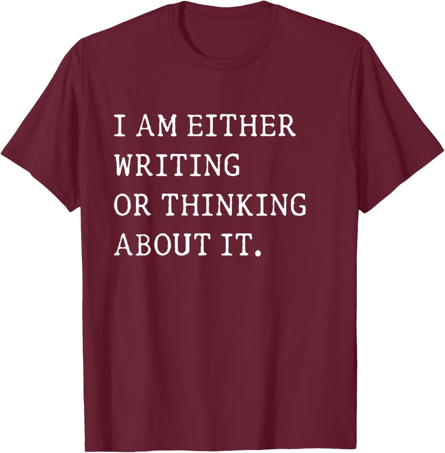 Funny Writer Author T-Shirt I Am Either Writing or Thinking About It - 21