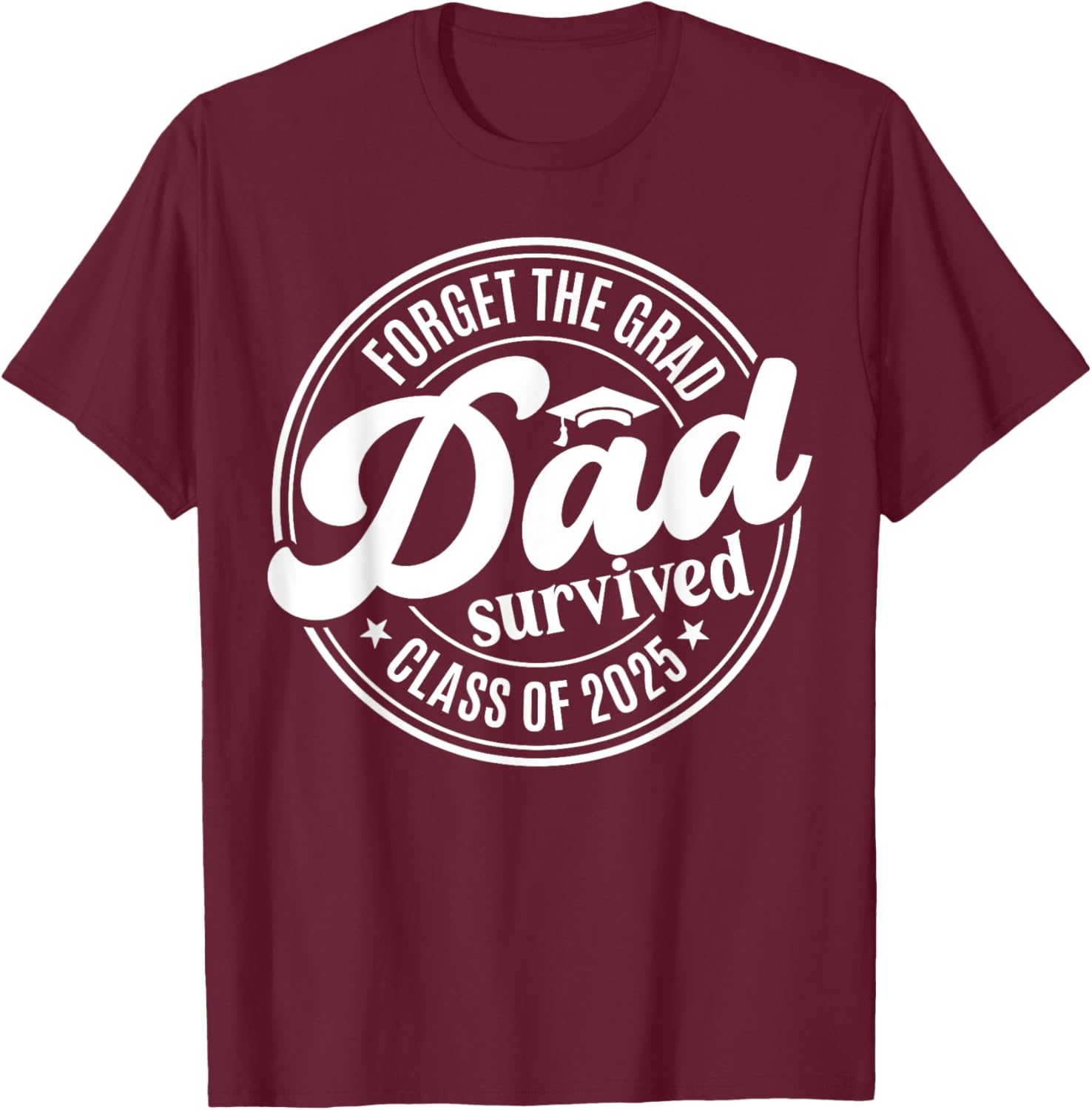 Forget the Grad Dad Survived Class of 2025 Funny Senior Graduation T-Shirt - 4