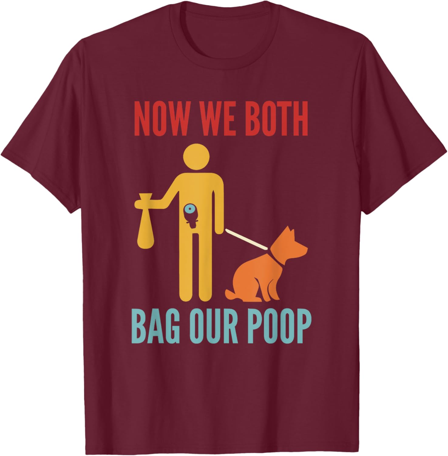 Funny Retro T-Shirt Now We Both Bag Our Poop for Pet Lovers and Friends - 19