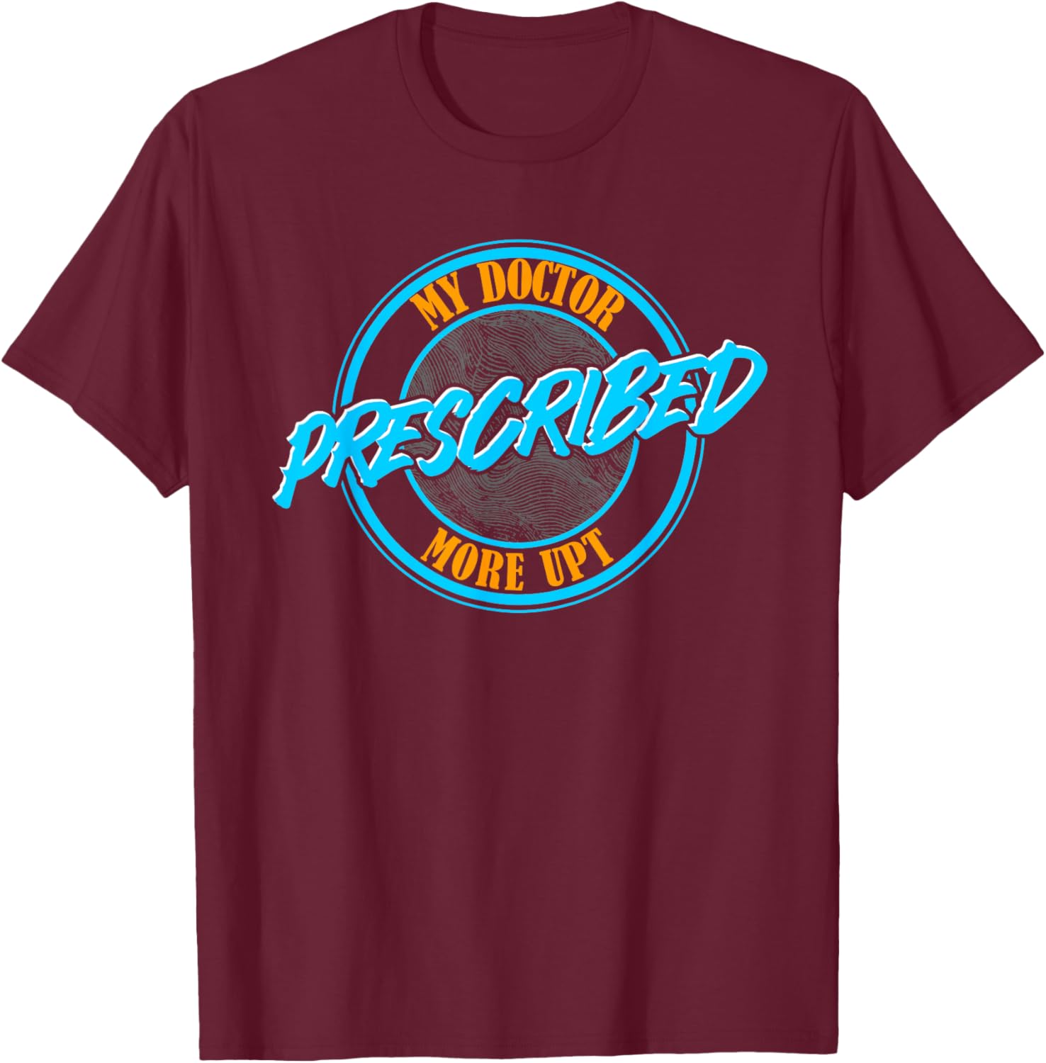 Funny Coworker Associate My Doctor Prescribed More UPT T-Shirt for Fun Wear - 1