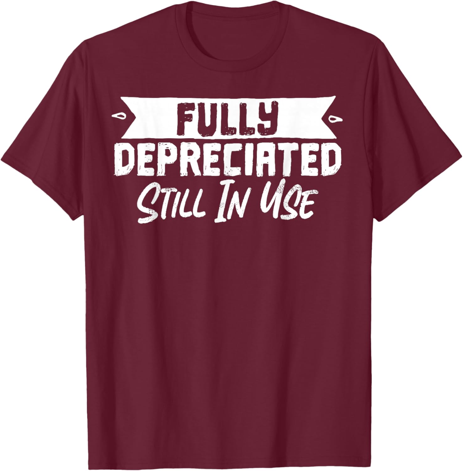 Fully Depreciated Still In Use T-Shirt for Fun and Casual Wear - 18