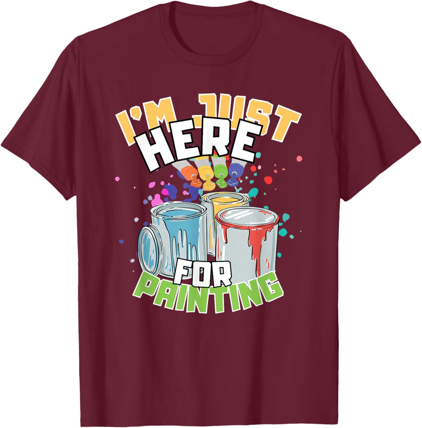 Funny Painting Lover T-Shirt I'm Just Here for Painting Apparel - 16