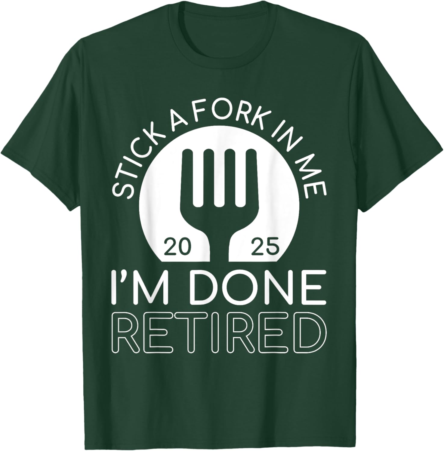 Funny Retired 2025 T-Shirt Stick A Fork In Me I'm Done Gift Idea - 3