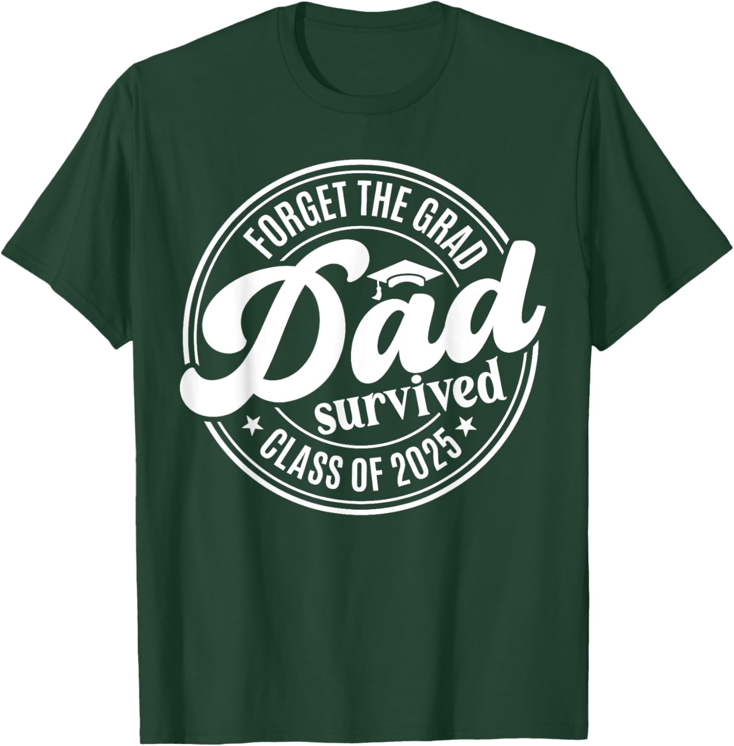 Forget the Grad Dad Survived Class of 2025 Funny Senior Graduation T-Shirt - 16