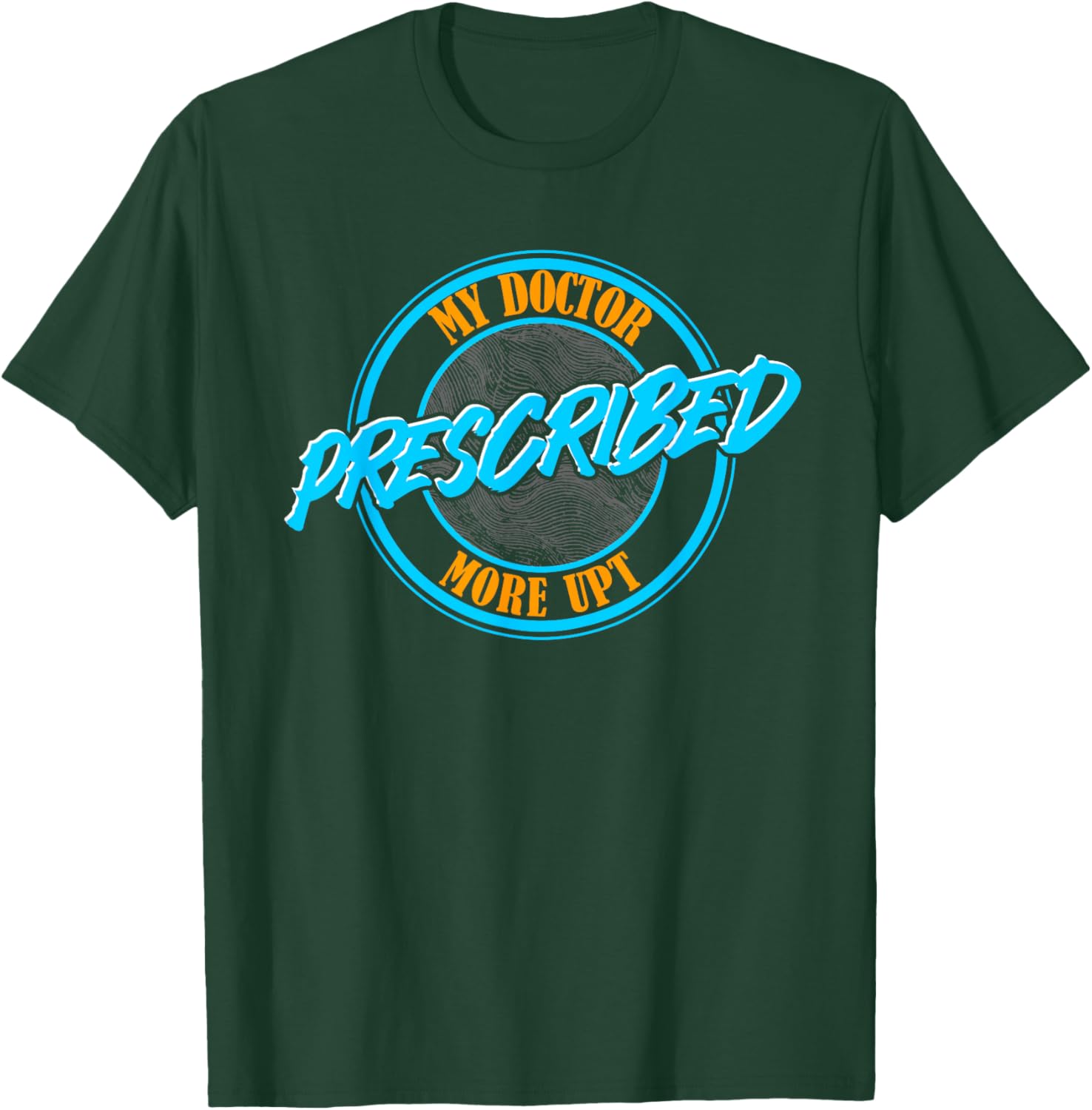 Funny Coworker Associate My Doctor Prescribed More UPT T-Shirt for Fun Wear - 20