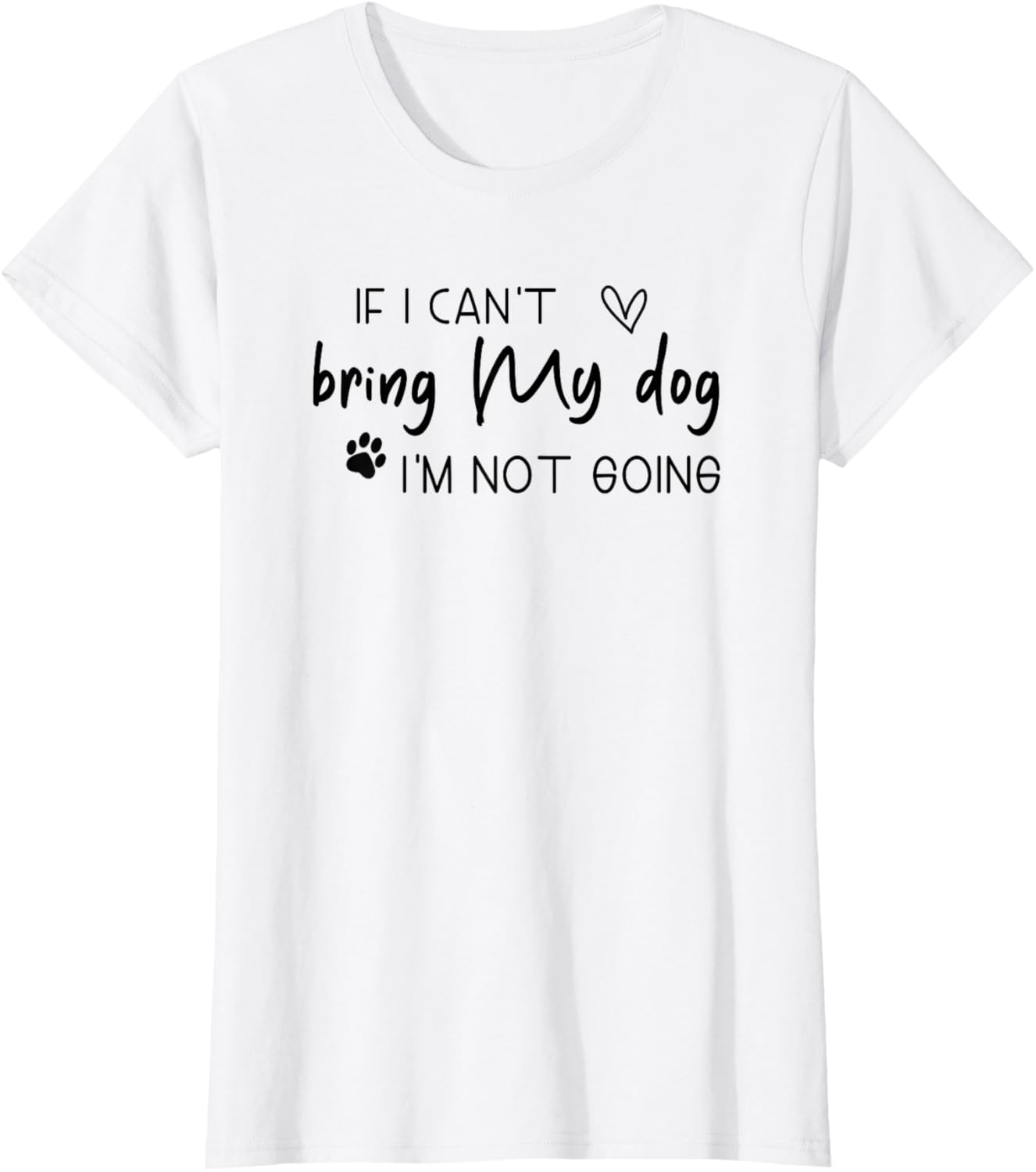 Funny If I Can't Bring My Dog I'm Not Going T-Shirt for Women - 4