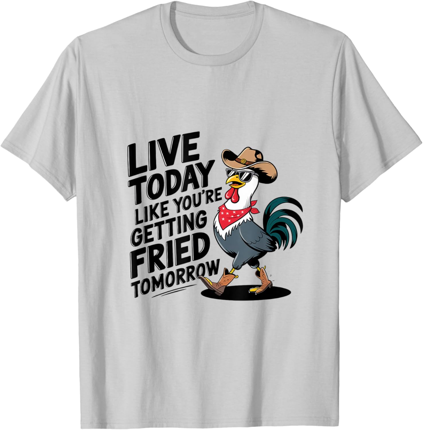 Funny Chicken T-Shirt Live Today Like You're Getting Fried Tomorrow - 10