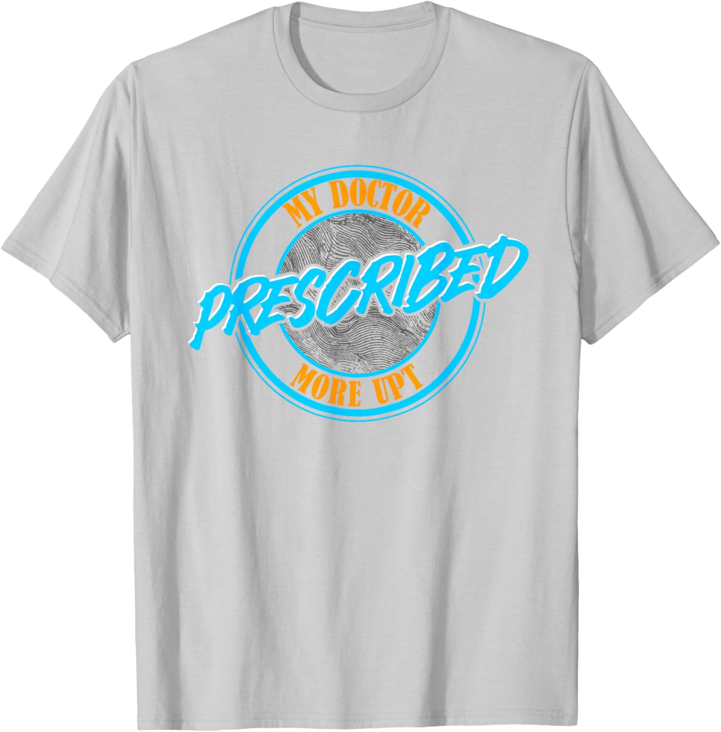 Funny Coworker Associate My Doctor Prescribed More UPT T-Shirt for Fun Wear - 9