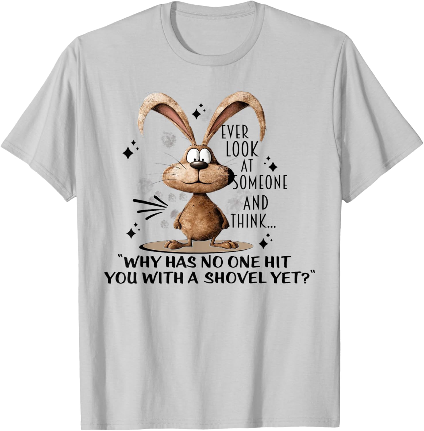 Cute Bunny T-Shirt - Ever Wonder Why No One Has Hit You? Fun Apparel - 4