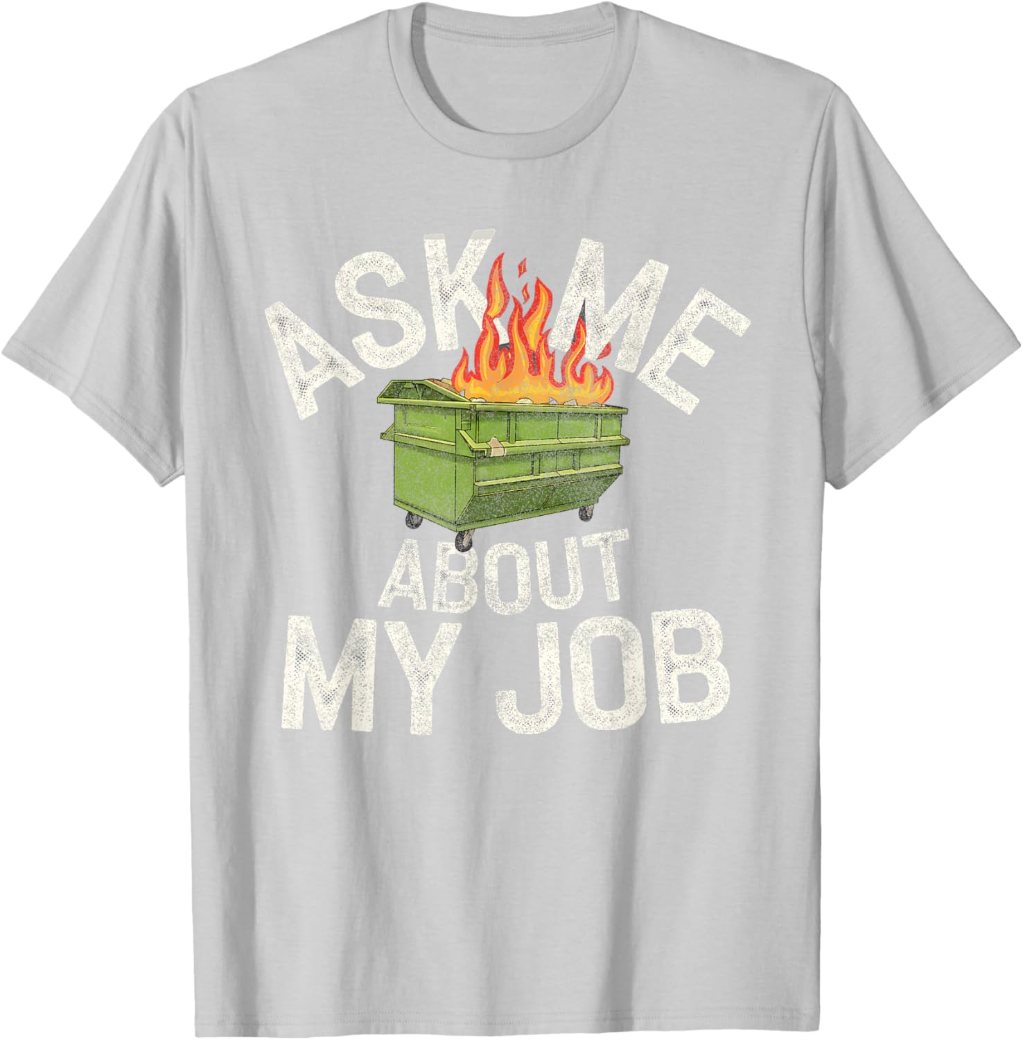 Funny Ask Me About My Job Dumpster Fire T-Shirt for Work Humor Lovers - 10