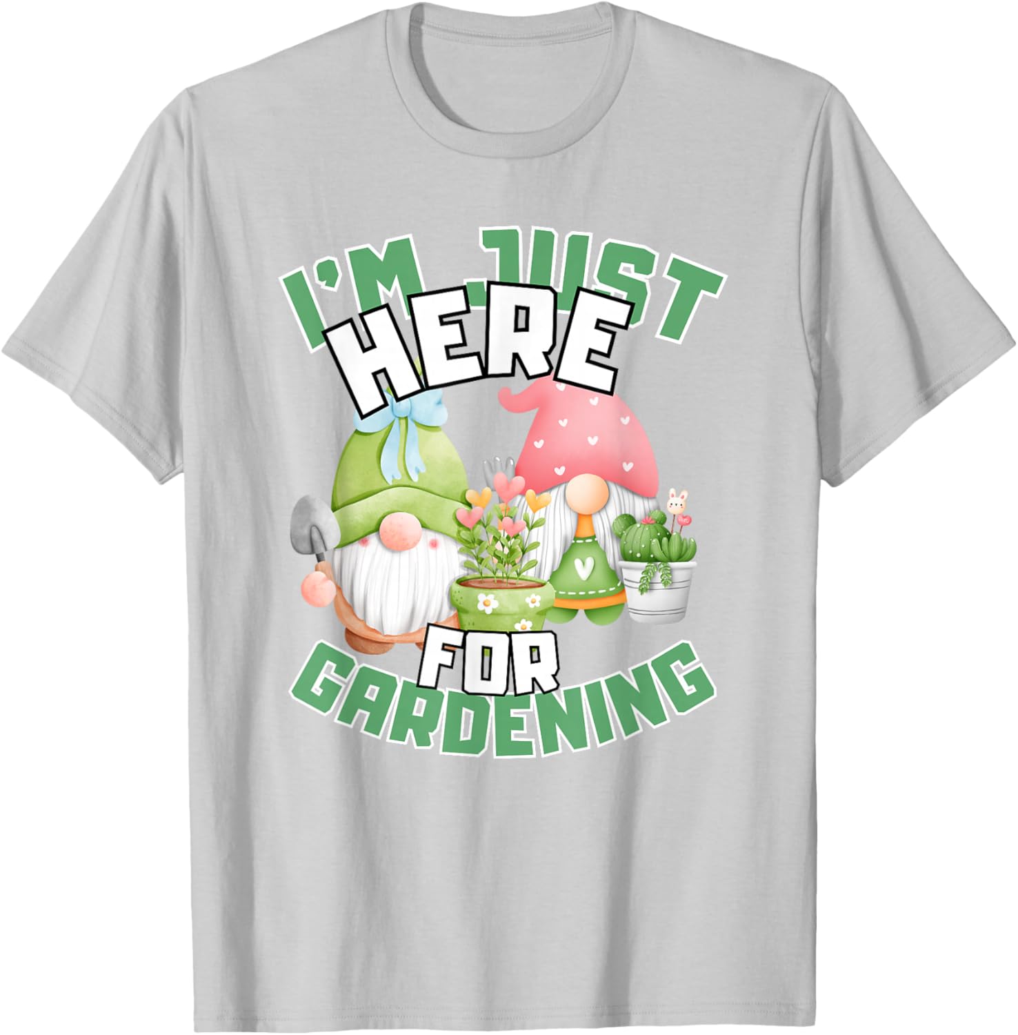 Funny Gardening Lover T-Shirt I'm Just Here For Gardening Gift Idea - 21