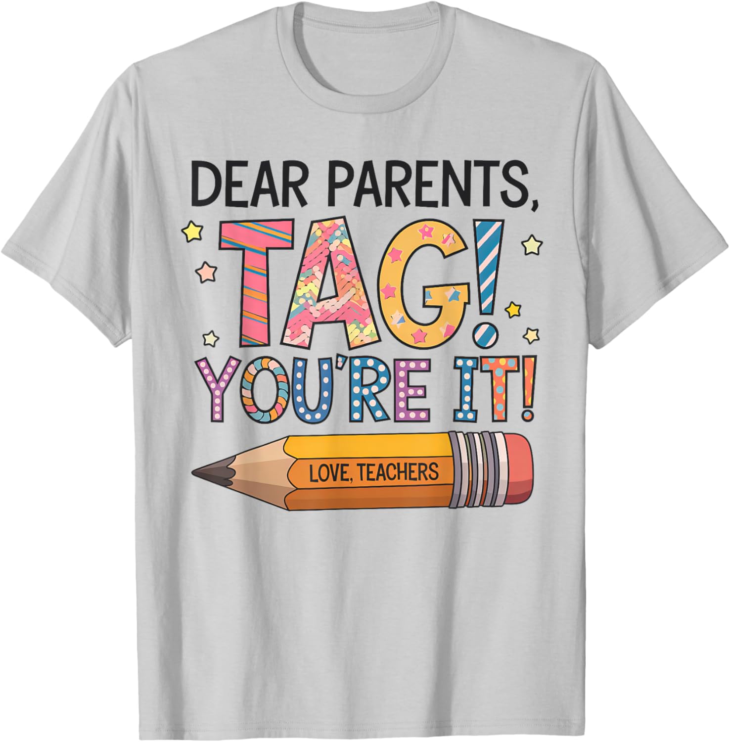 Dear Parents Tag You're It Love Teachers Last Day of School T-Shirt - 3