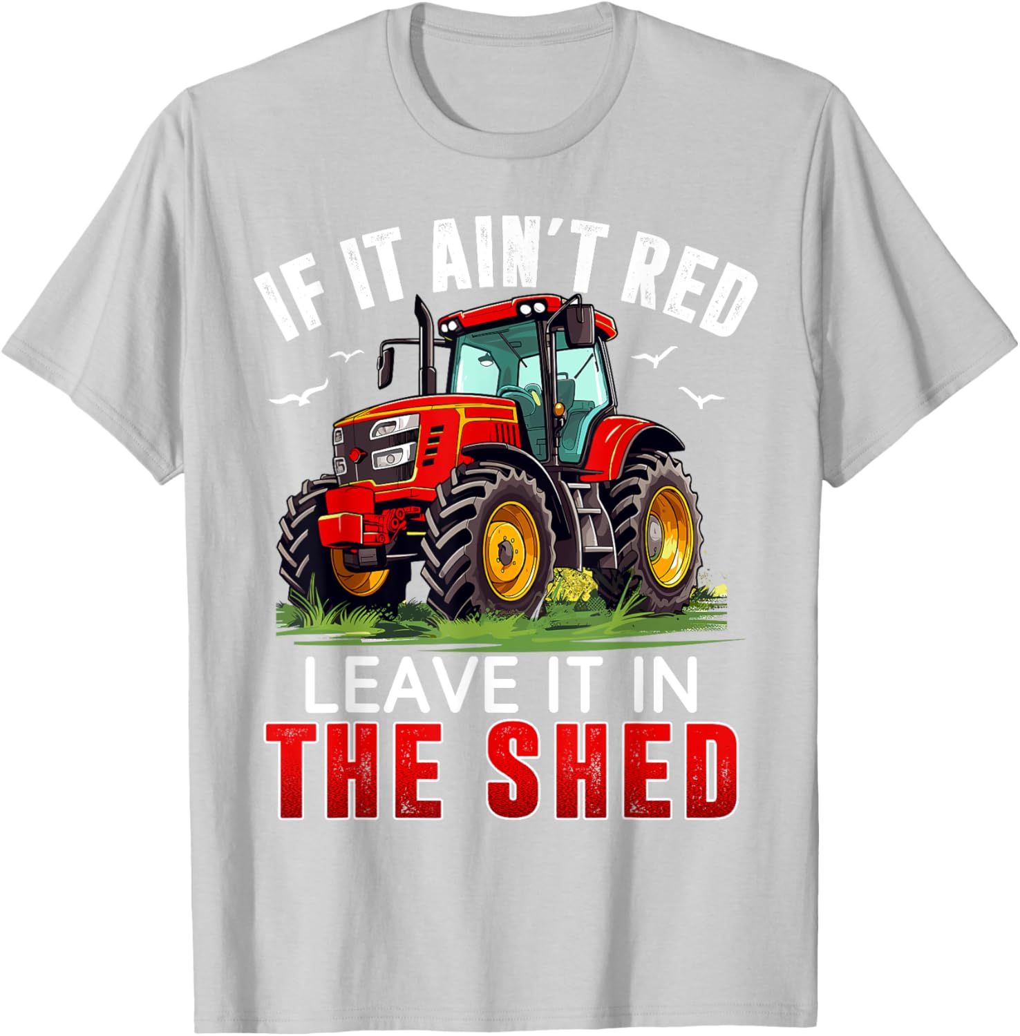 Funny Farmer If It Ain't Red Leave It In The Shed T-Shirt for Farm Lovers - 18