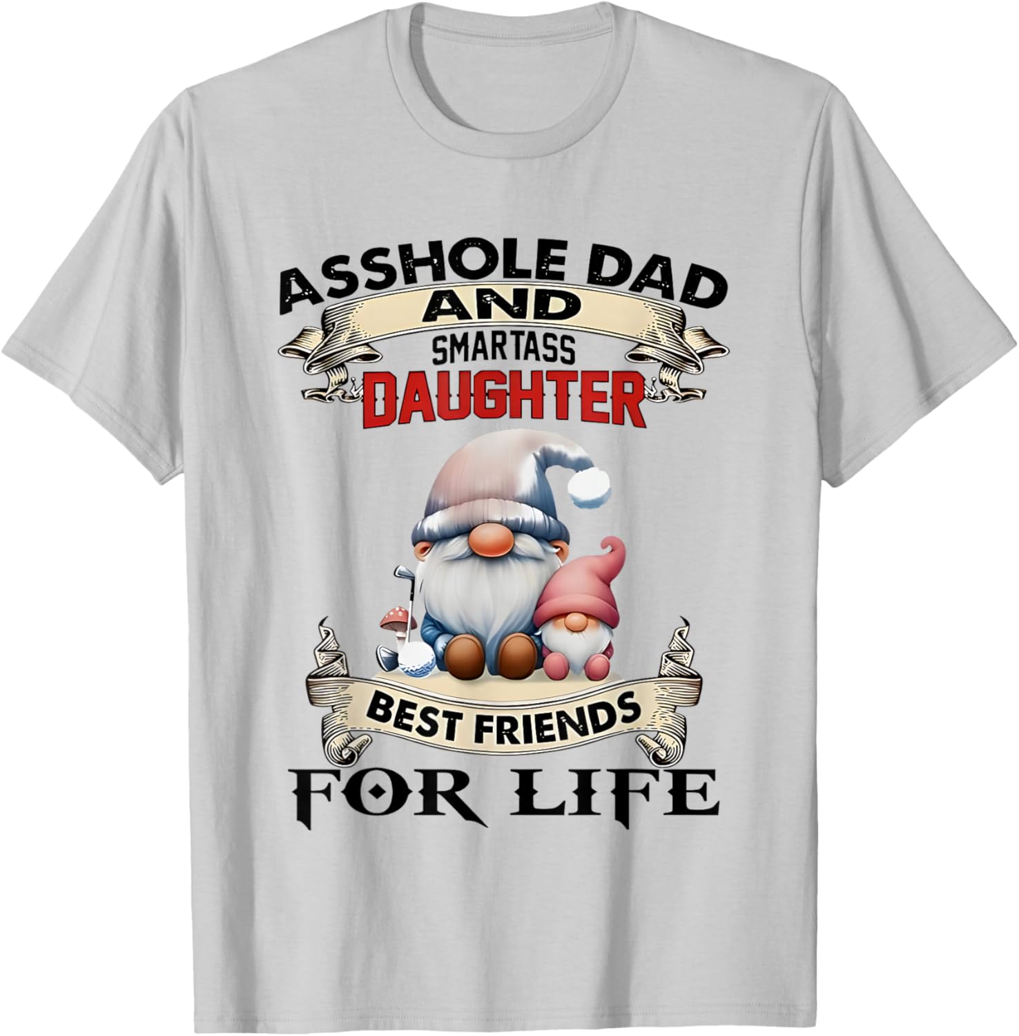 Gnome Dad and Smartass Daughter Best Friends T-Shirt for Fun Loving Pair - 11