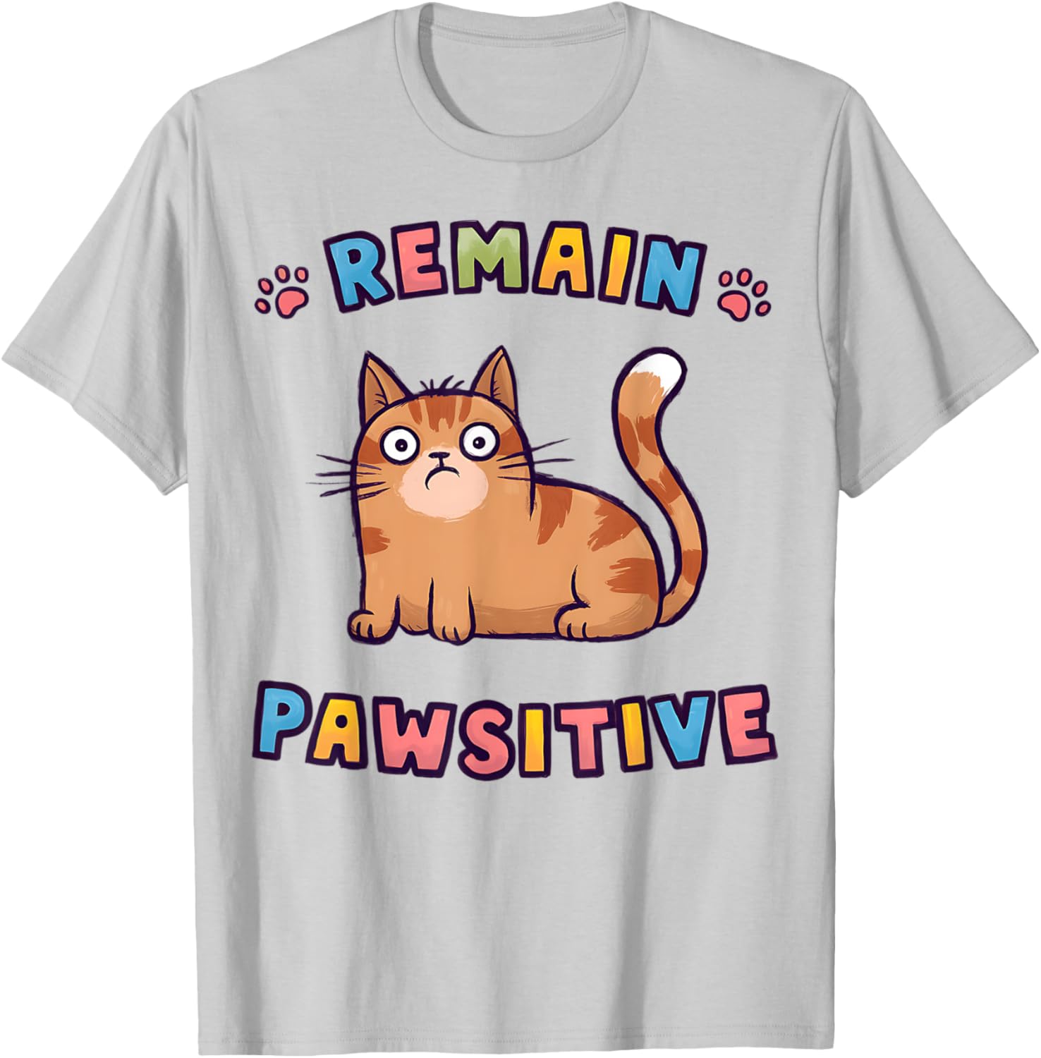 Funny Cat Remain Pawsitive Cute T-Shirt for Cat Lovers and Pet Fans - 18