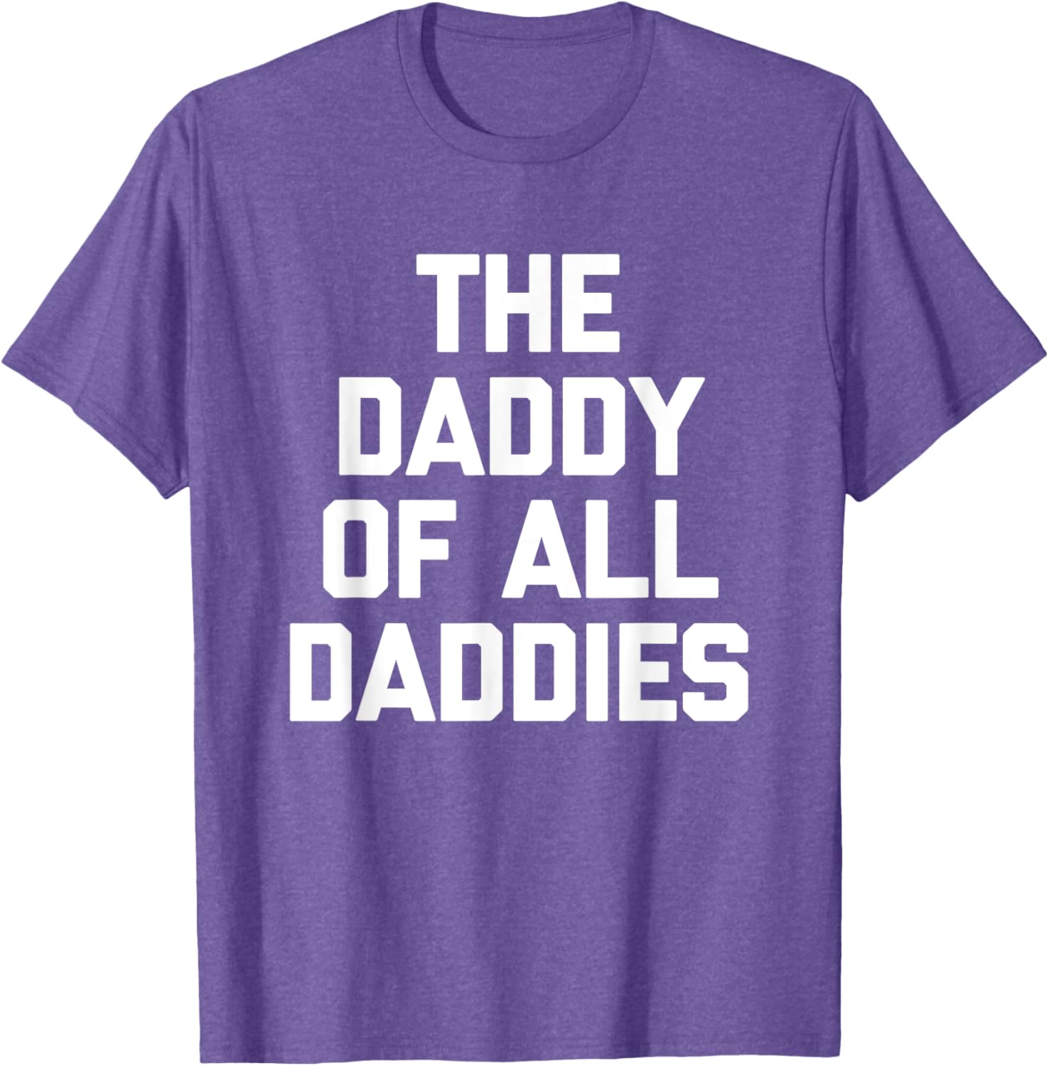 Funny Sarcastic T-Shirt for Dads - The Daddy Of All Daddies Design - 22
