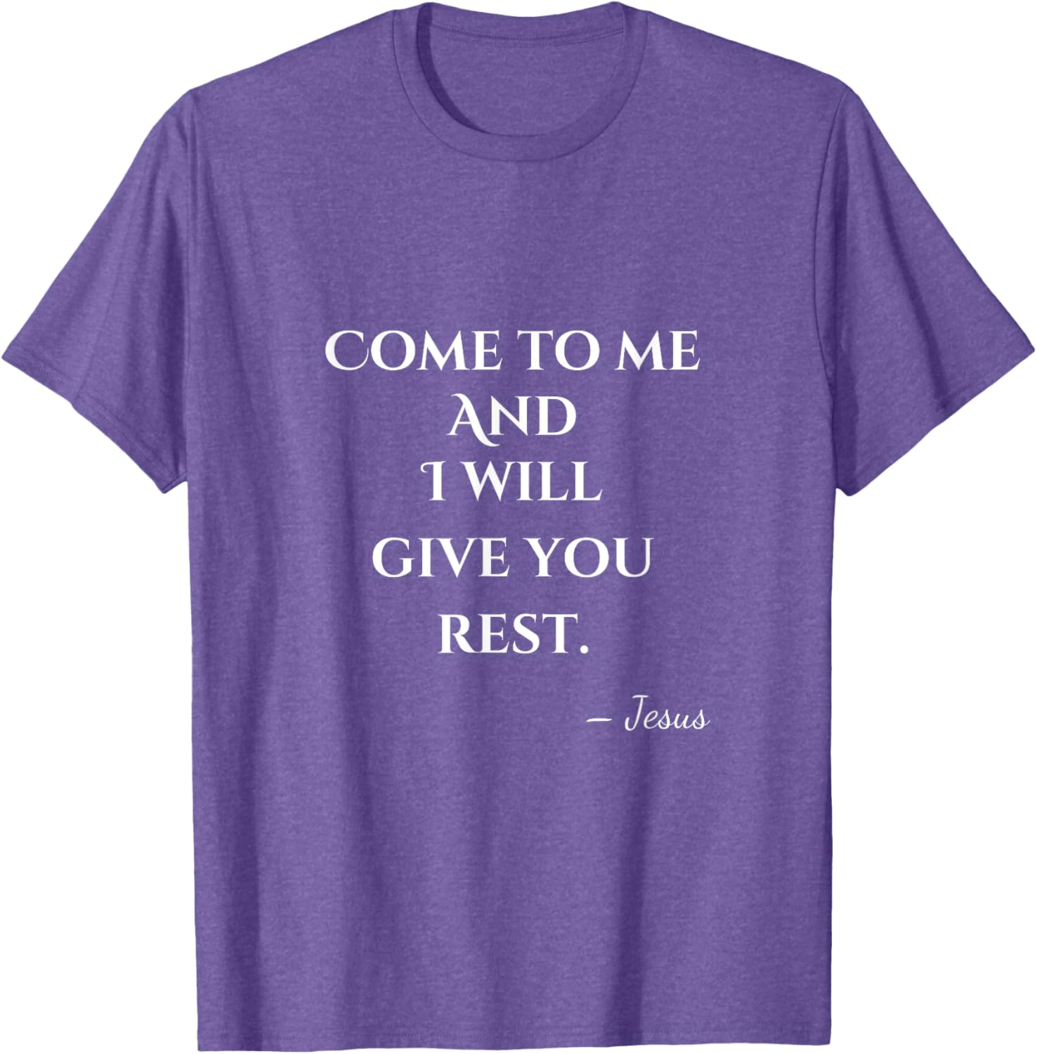 Come To Me and I Will Give You Rest T-Shirt for Comfort and Style - 23