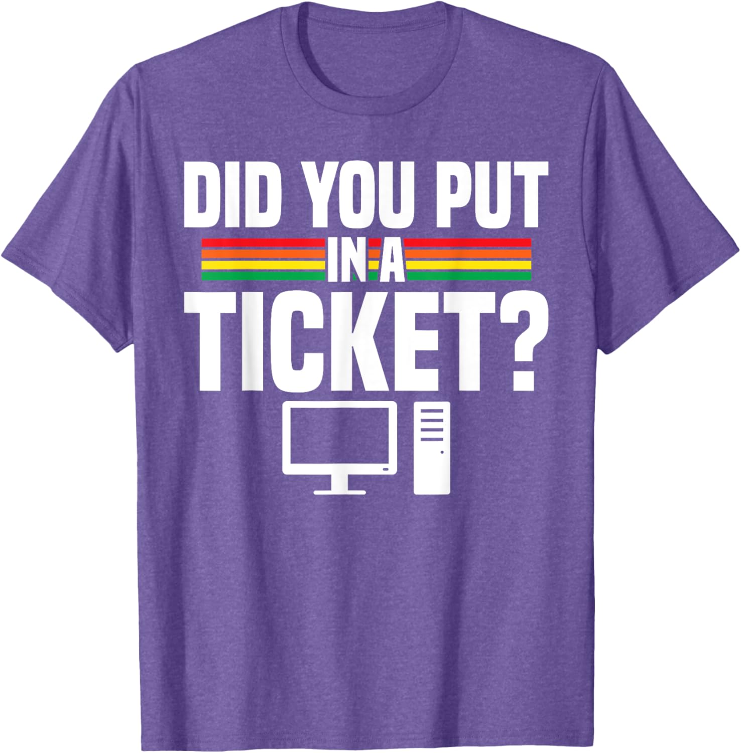 Did You Put In A Ticket Computer Support Work T-Shirt for Tech Lovers - 12