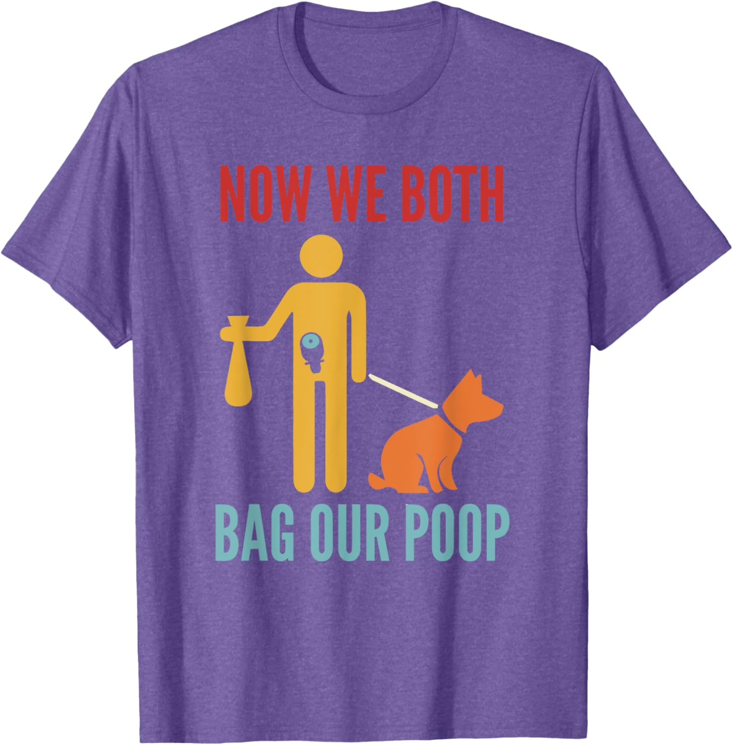 Funny Retro T-Shirt Now We Both Bag Our Poop for Pet Lovers and Friends - 17