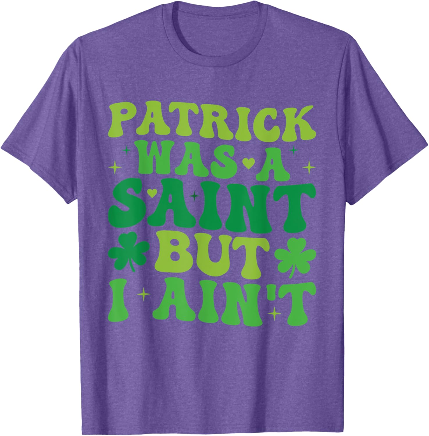 Funny Patrick Was A Saint But I Ain't St Patrick's Day T-Shirt for Fun - 11