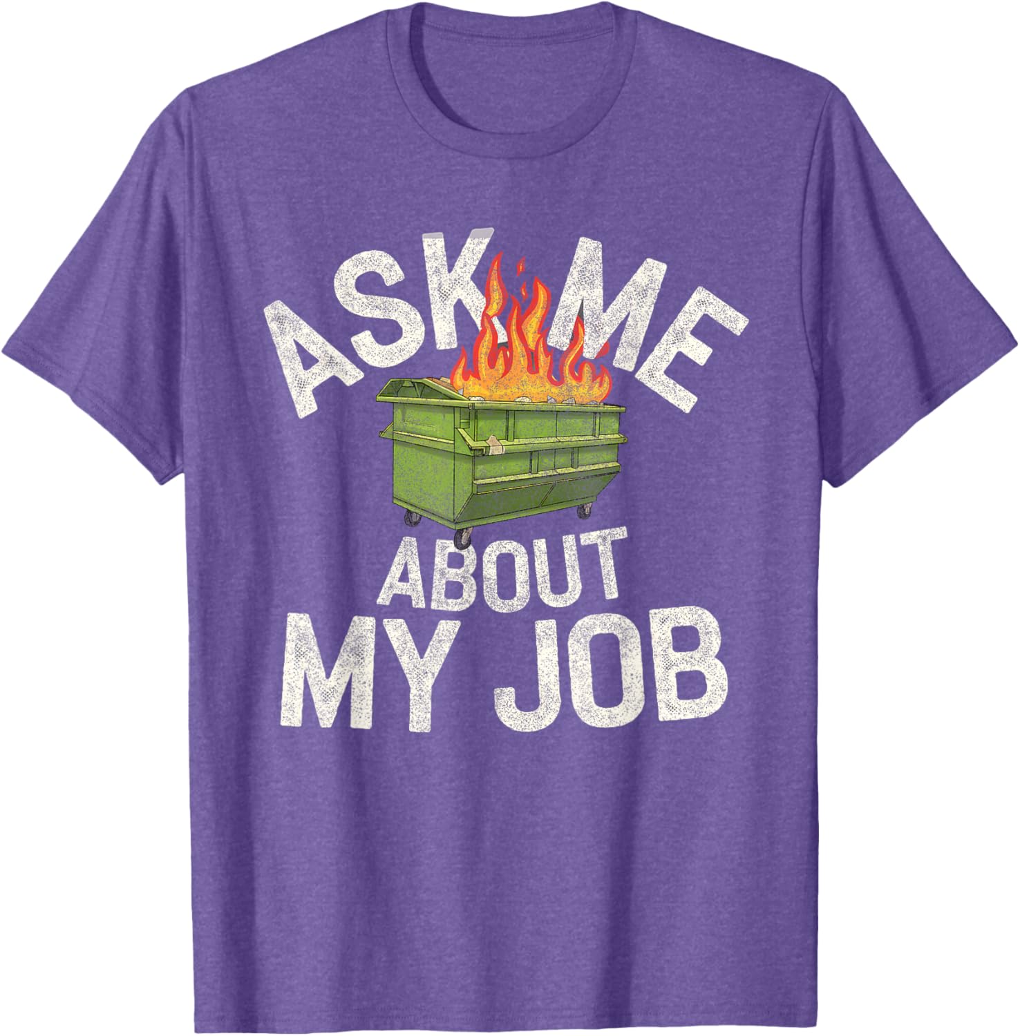 Funny Ask Me About My Job Dumpster Fire T-Shirt for Work Humor Lovers - 13