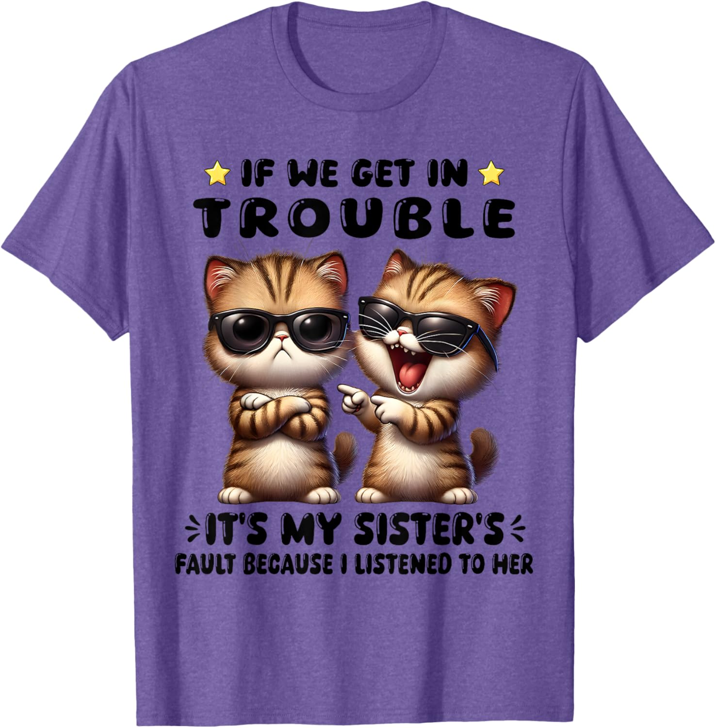 Funny Cat T-Shirt: If We Get In Trouble It's My Sister's Fault - 10