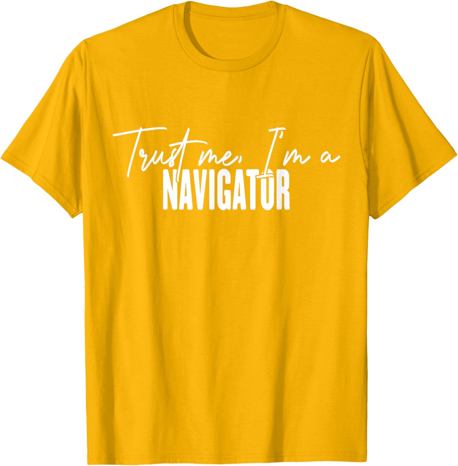 Funny Navigator Gifts Trust Me I'm a Navigator T-Shirt for Adventurers - 4