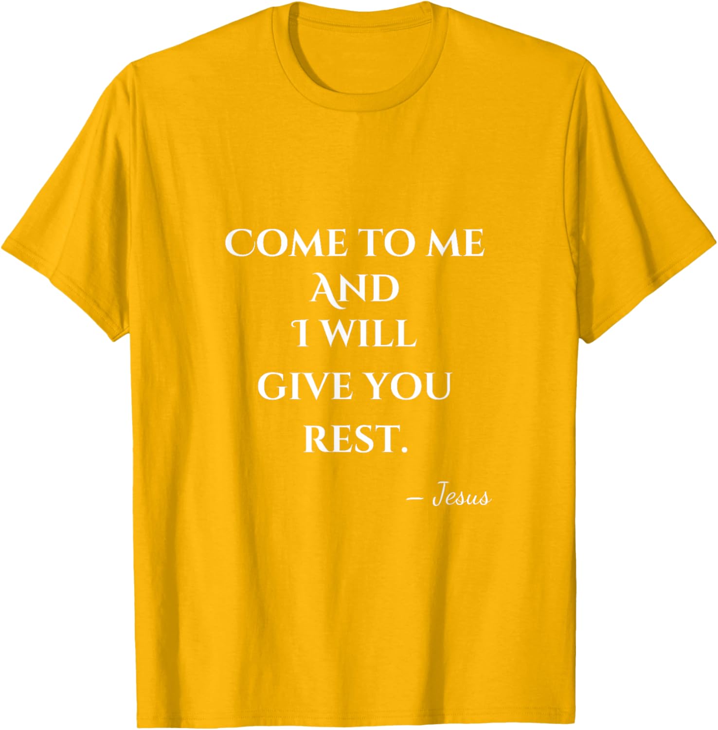 Come To Me and I Will Give You Rest T-Shirt for Comfort and Style - 7