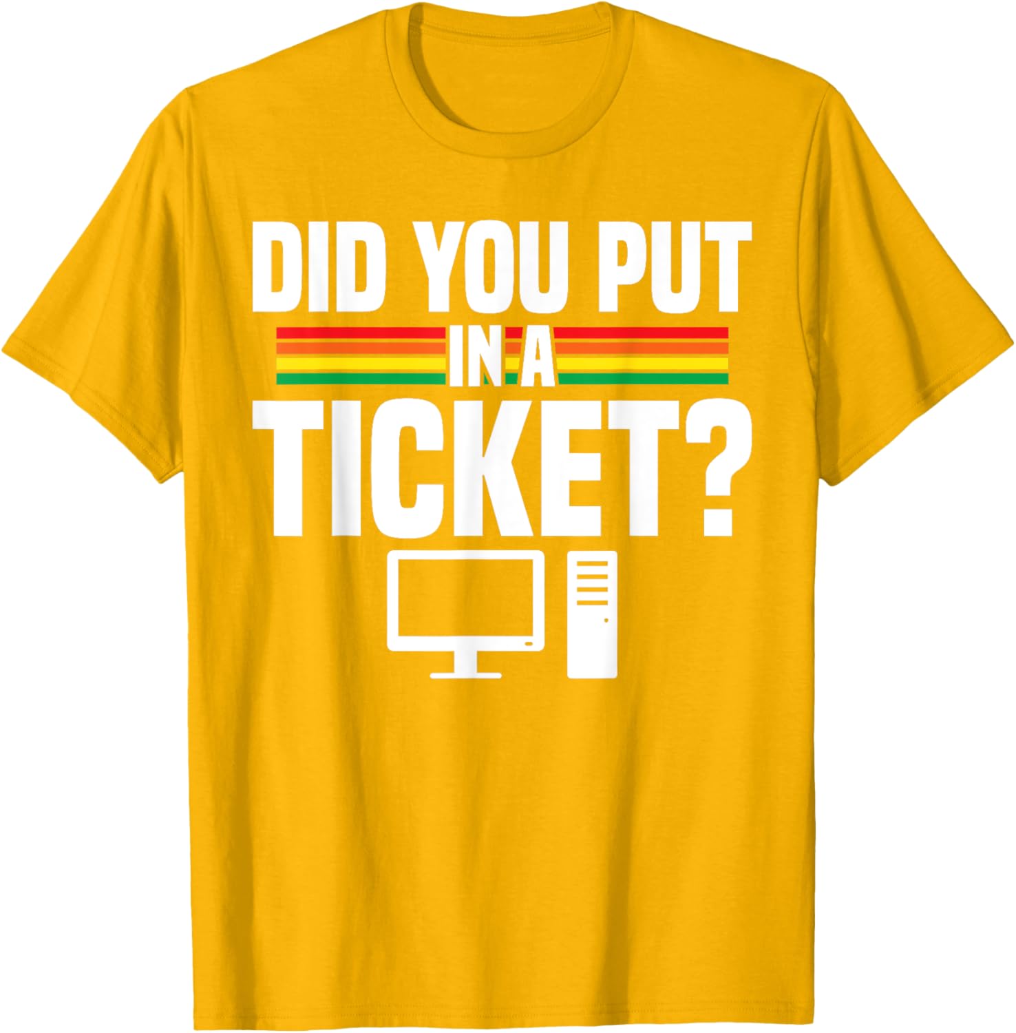 Did You Put In A Ticket Computer Support Work T-Shirt for Tech Lovers - 29