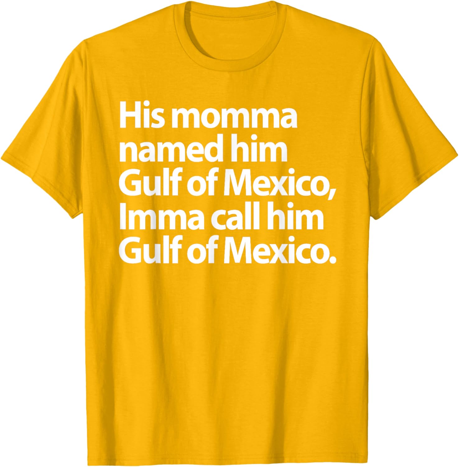 Funny Gulf Of Mexico Imma Call Him T-Shirt for Casual Wear - 27