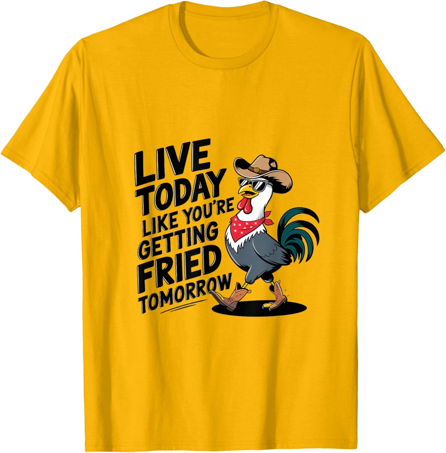 Funny Chicken T-Shirt Live Today Like You're Getting Fried Tomorrow - 16
