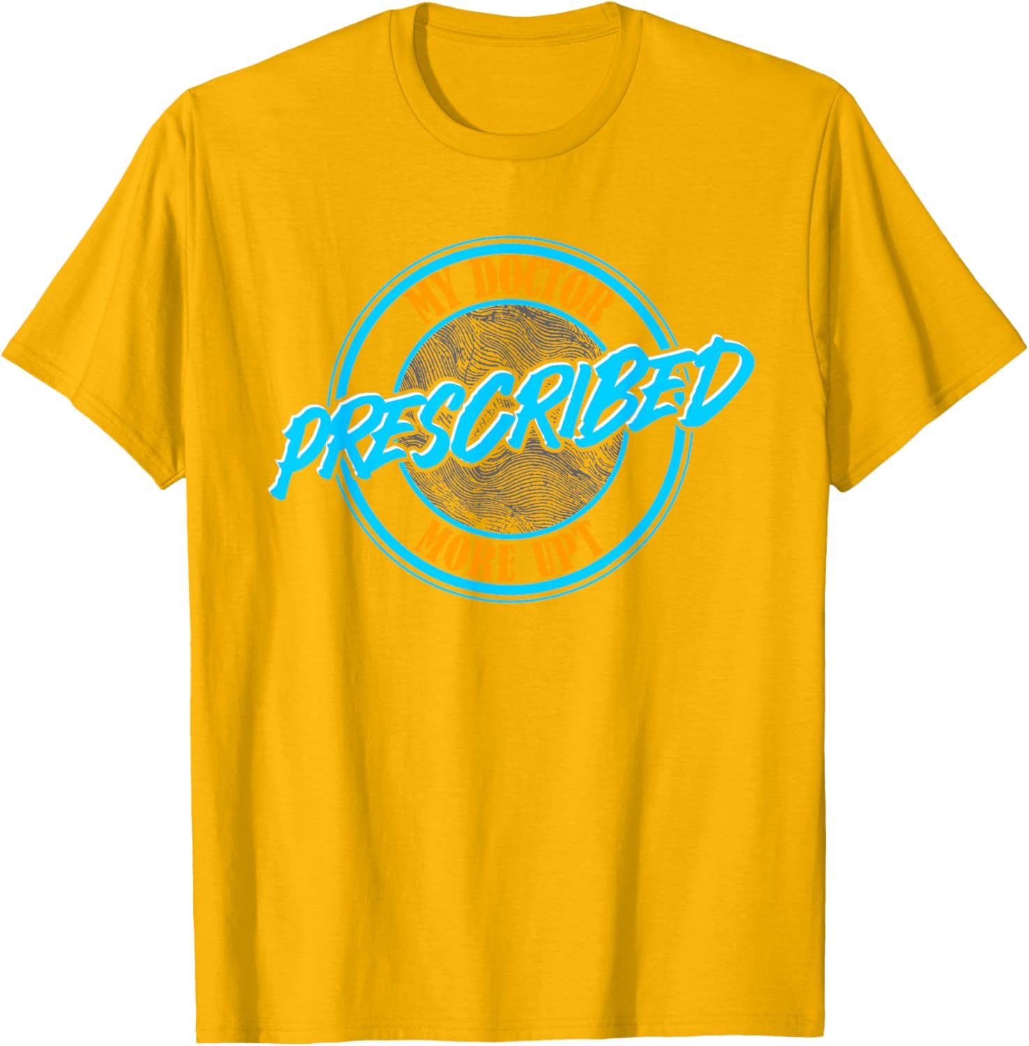 Funny Coworker Associate My Doctor Prescribed More UPT T-Shirt for Fun Wear - 16
