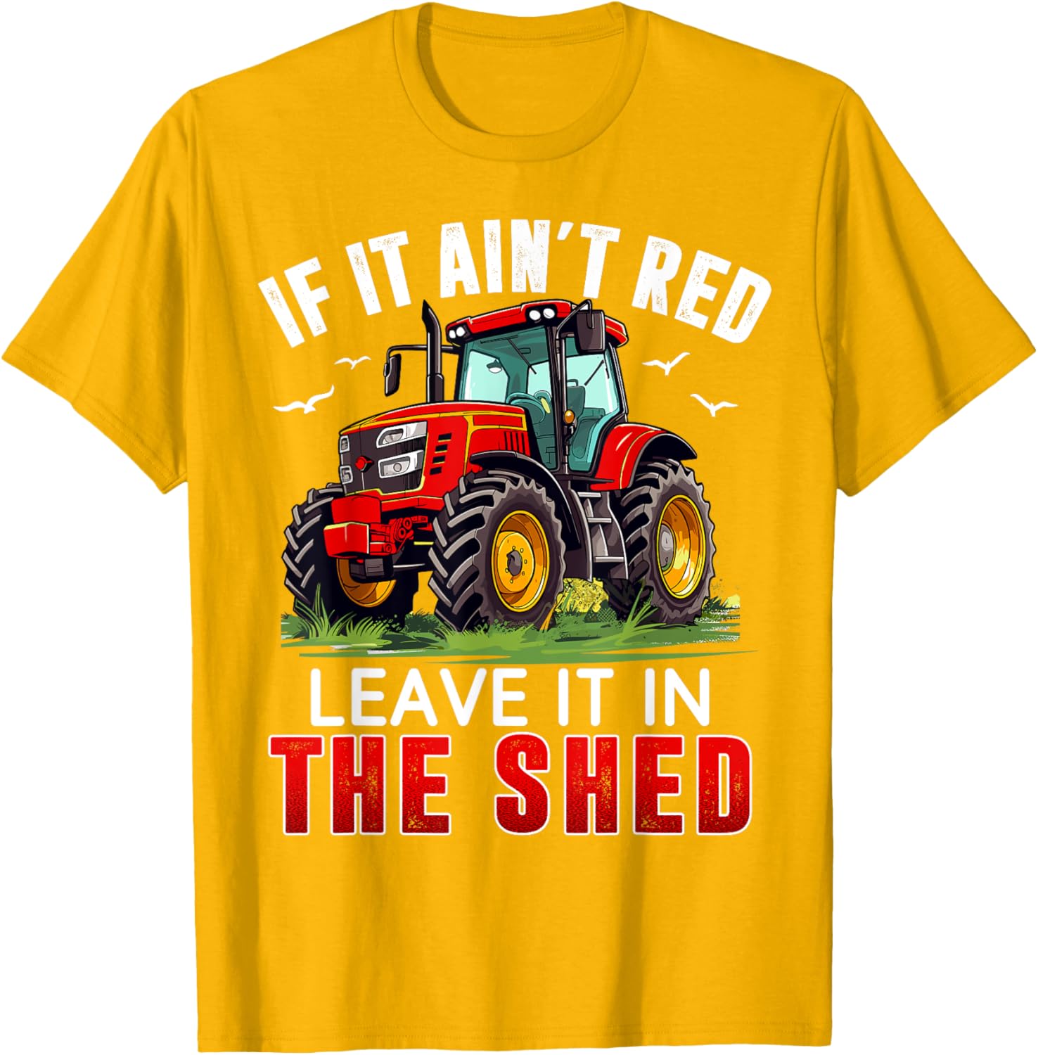 Funny Farmer If It Ain't Red Leave It In The Shed T-Shirt for Farm Lovers - 16