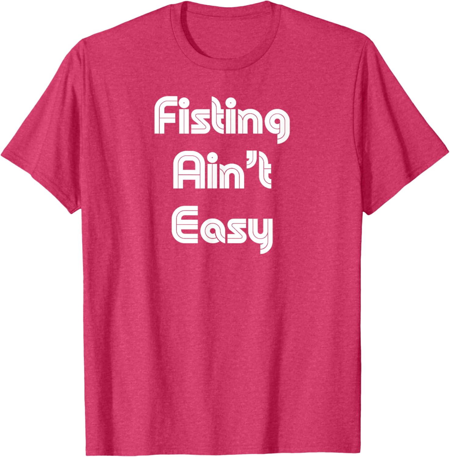 Funny Fisting Ain't Easy T-Shirt - Retro Style for Men and Women - 17