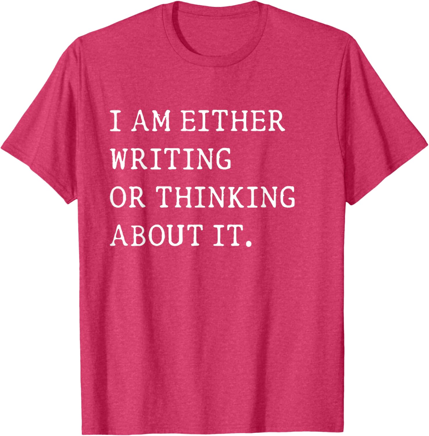 Funny Writer Author T-Shirt I Am Either Writing or Thinking About It - 13