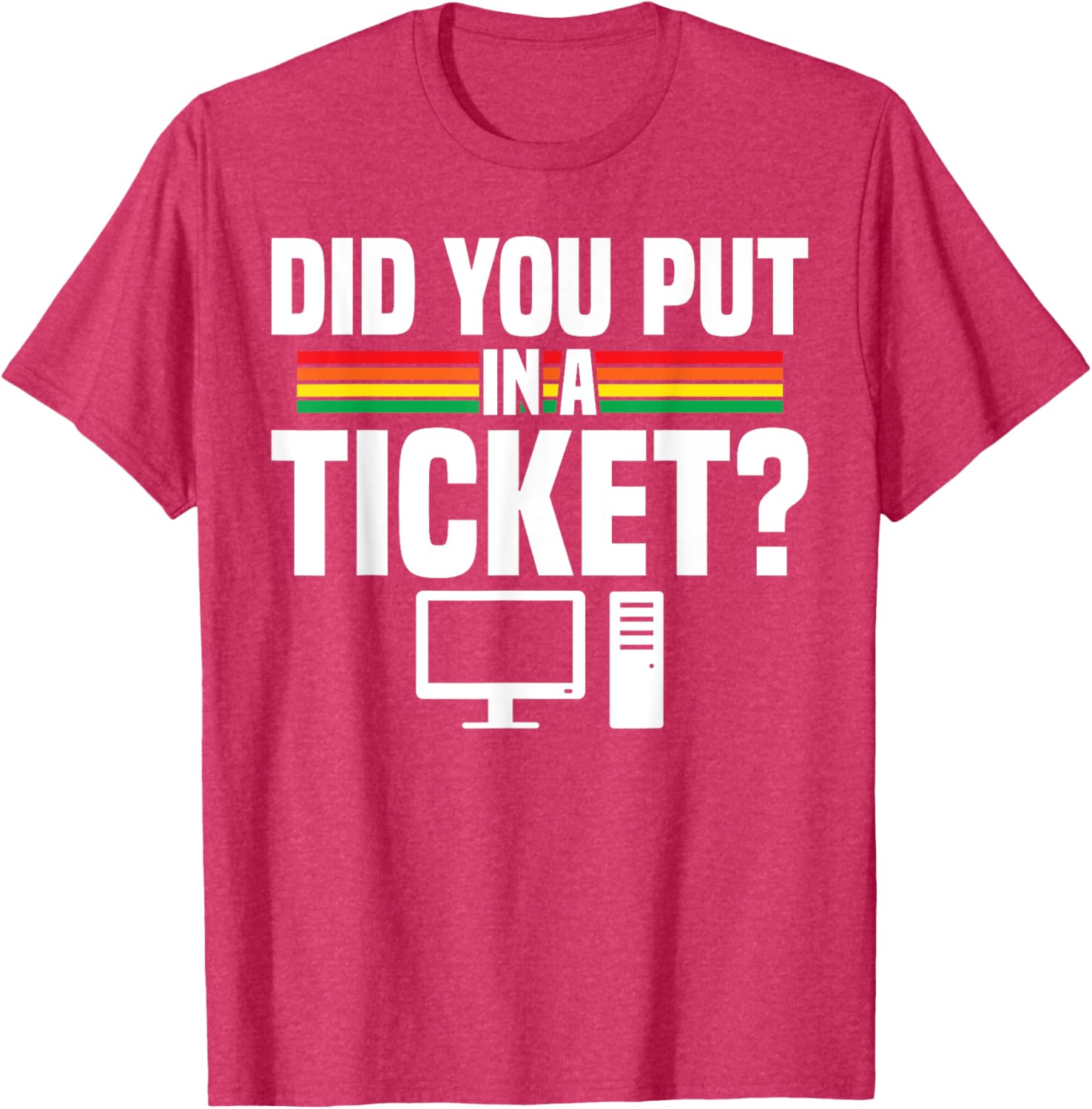 Did You Put In A Ticket Computer Support Work T-Shirt for Tech Lovers - 14