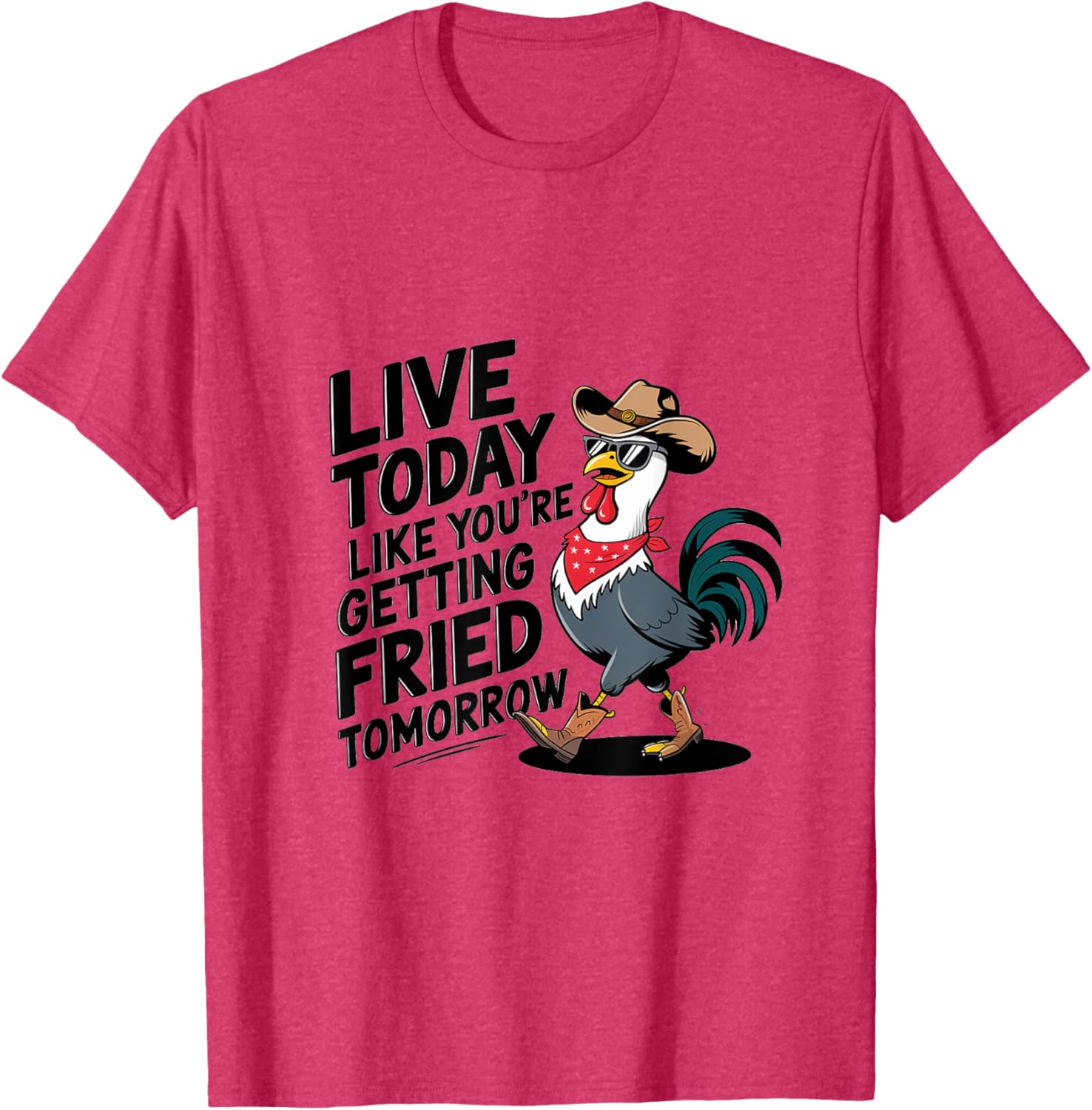 Funny Chicken T-Shirt Live Today Like You're Getting Fried Tomorrow - 1