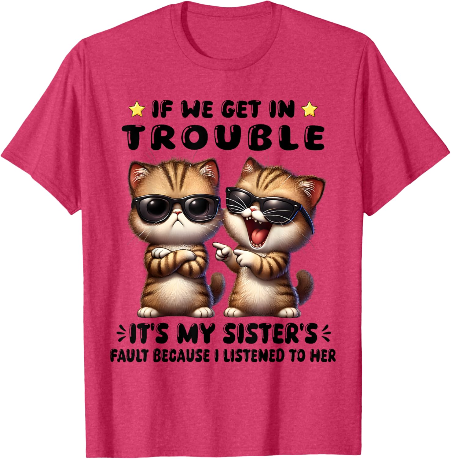 Funny Cat T-Shirt: If We Get In Trouble It's My Sister's Fault - 13