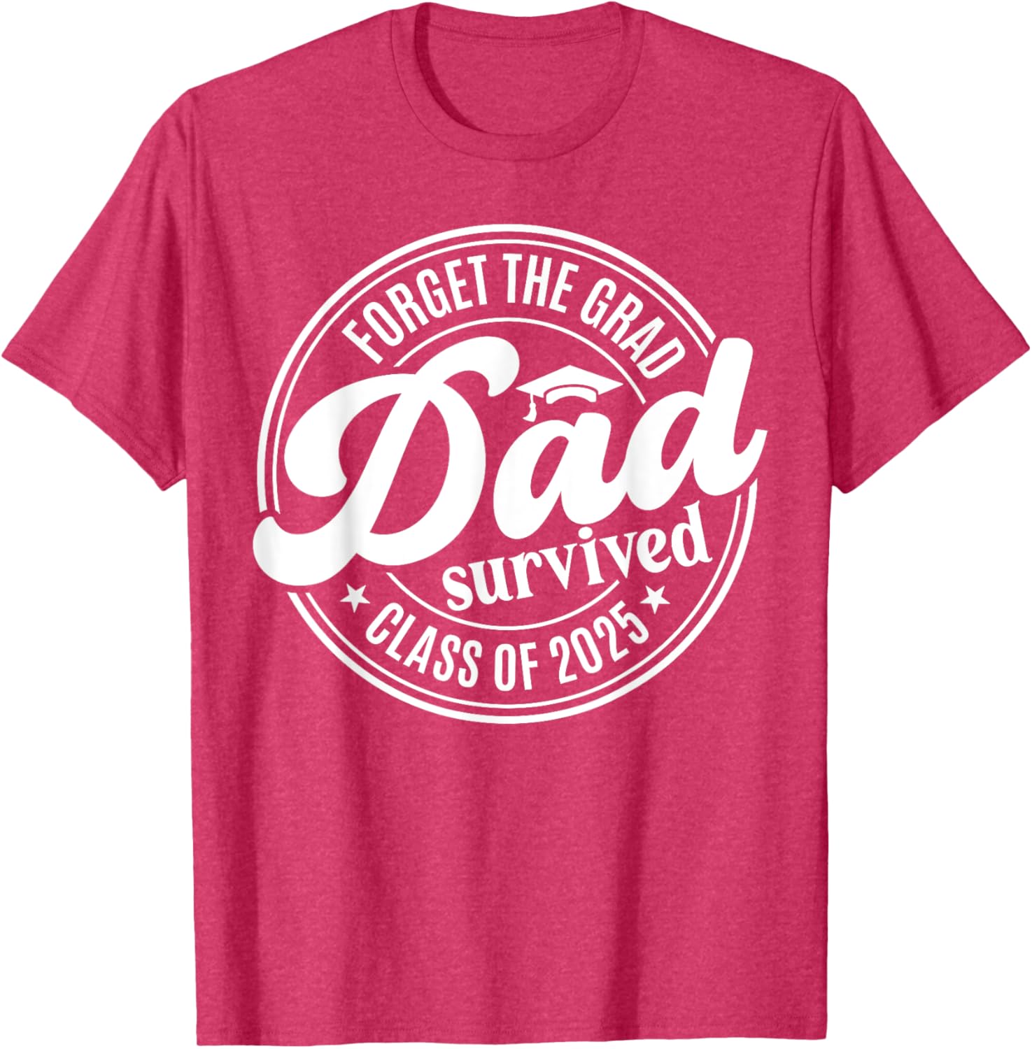 Forget the Grad Dad Survived Class of 2025 Funny Senior Graduation T-Shirt - 15