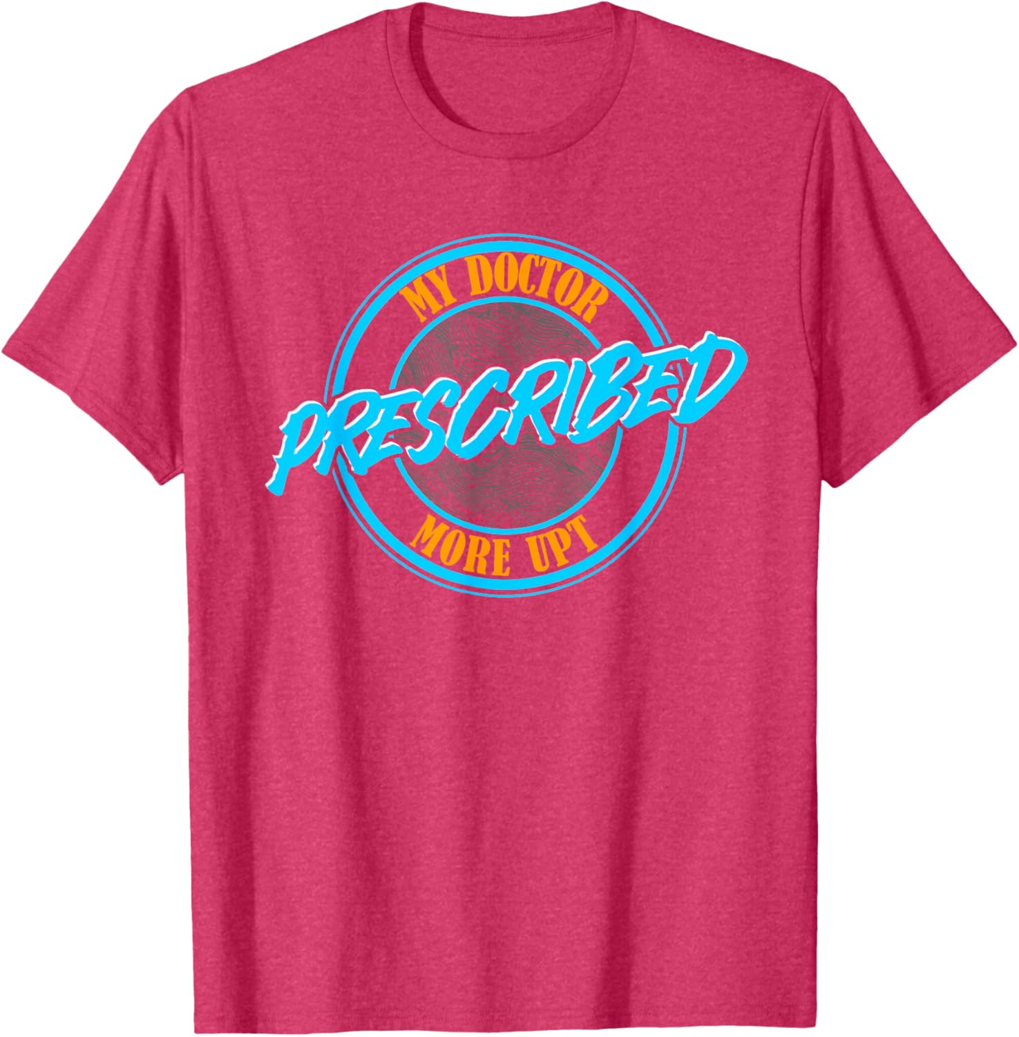 Funny Coworker Associate My Doctor Prescribed More UPT T-Shirt for Fun Wear - 3