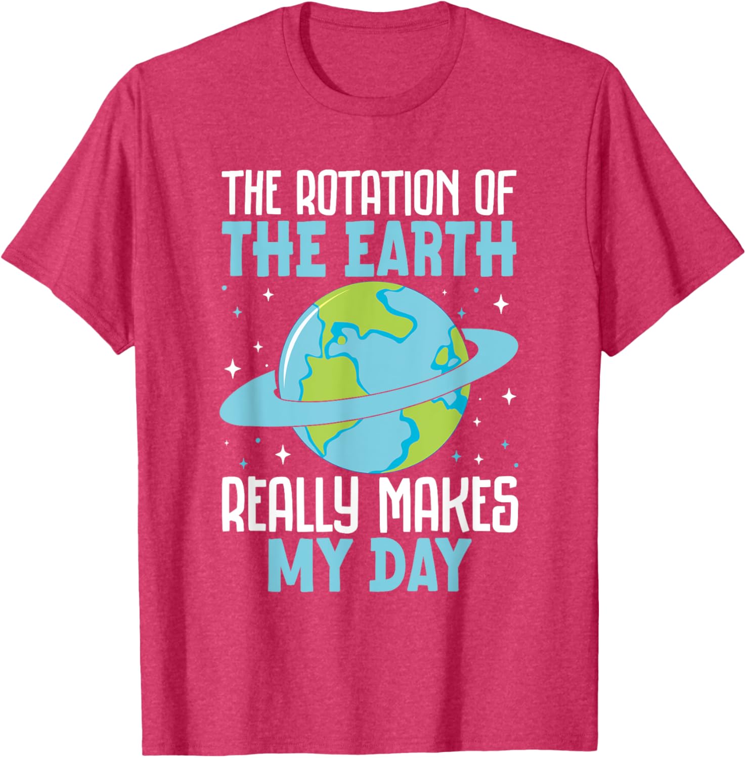 Funny Science Humor T-Shirt Earth Rotation Makes My Day - Great Gift! - 8