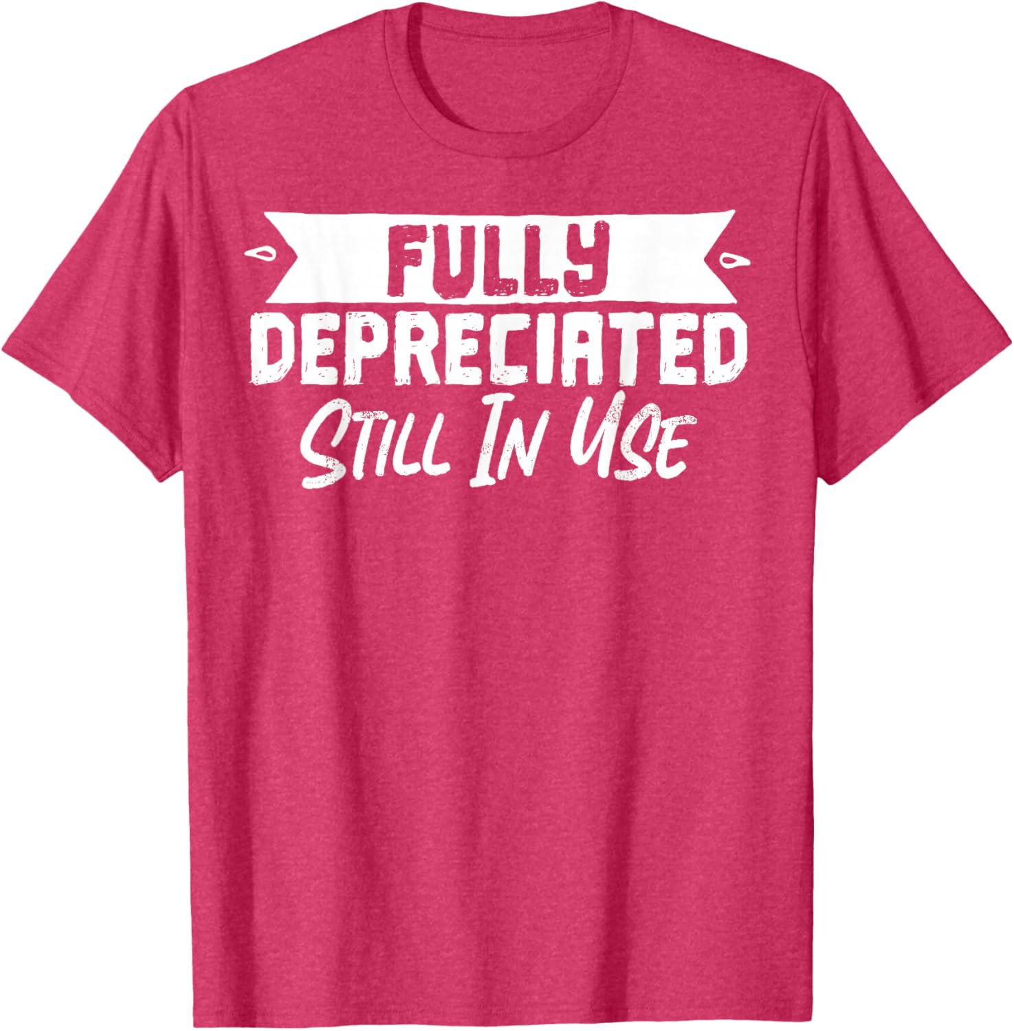 Fully Depreciated Still In Use T-Shirt for Fun and Casual Wear - 17