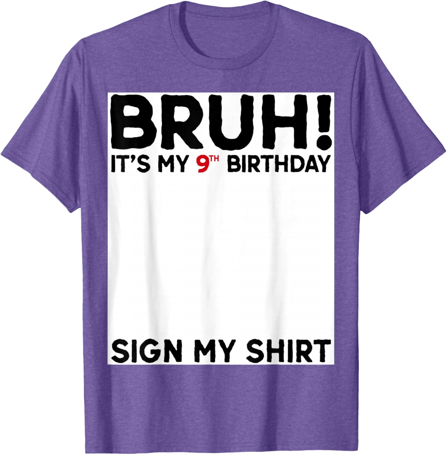 Bruh It's My 9th Birthday Sign My Shirt Fun 9 Years Old Birthday T-Shirt - 24