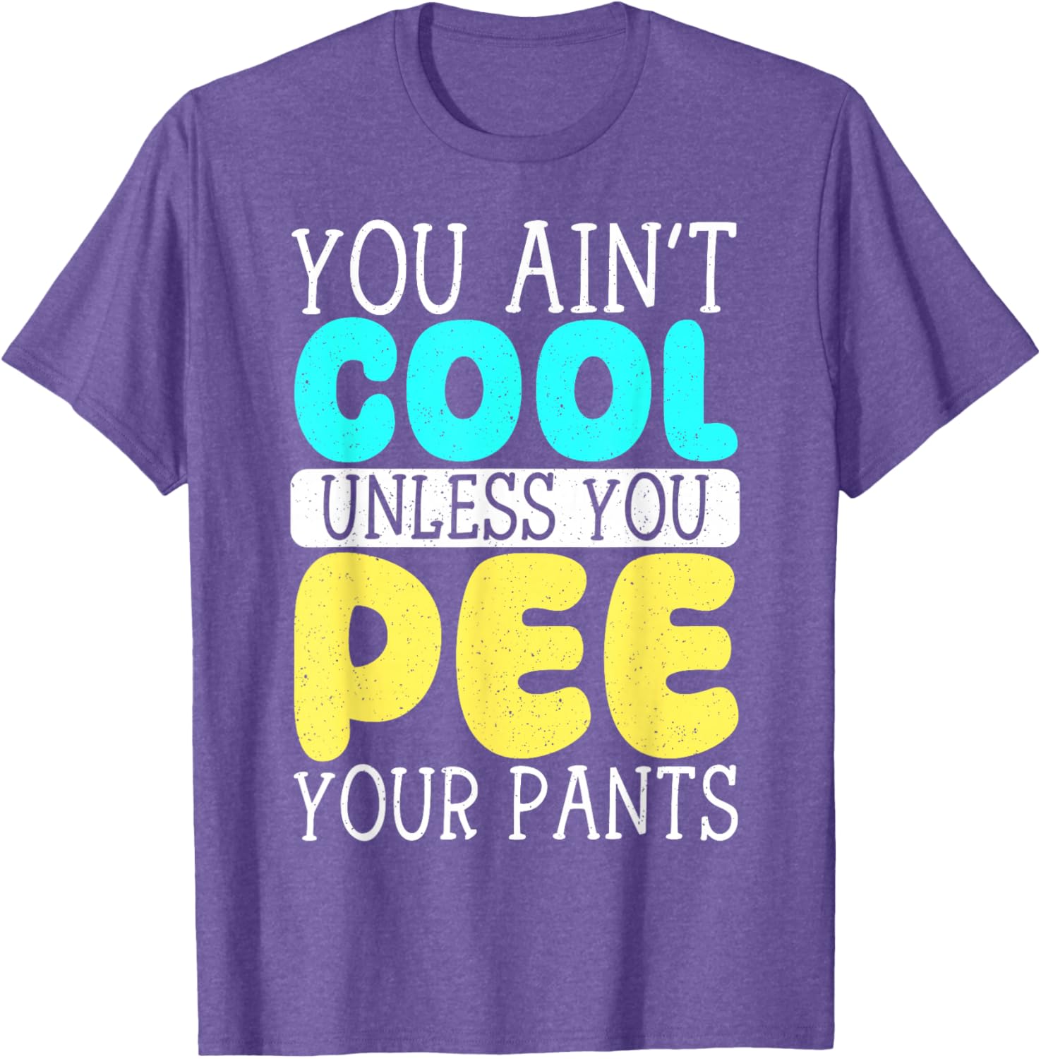 Funny You Ain't Cool Unless You Pee Your Pants T-Shirt for Casual Wear - 5