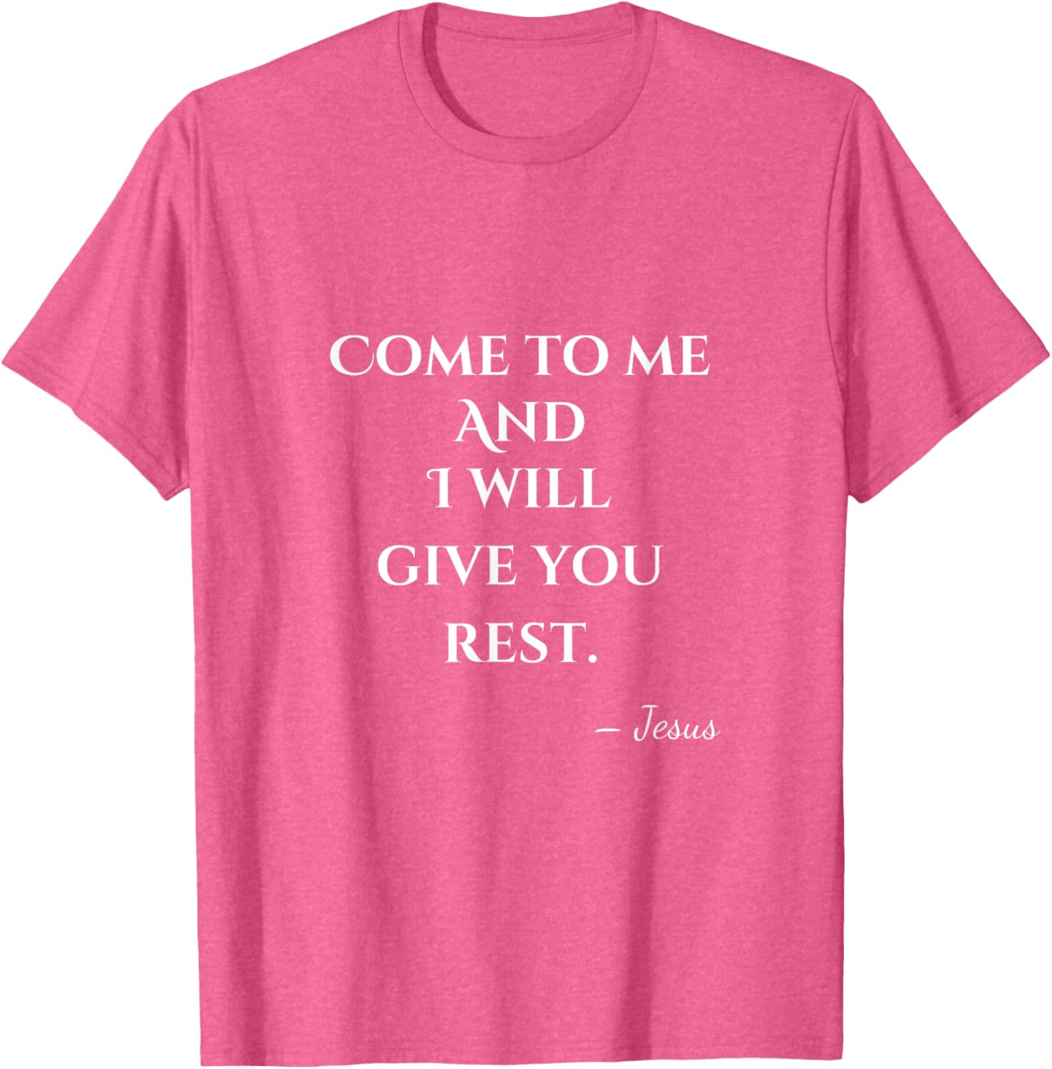 Come To Me and I Will Give You Rest T-Shirt for Comfort and Style - 6