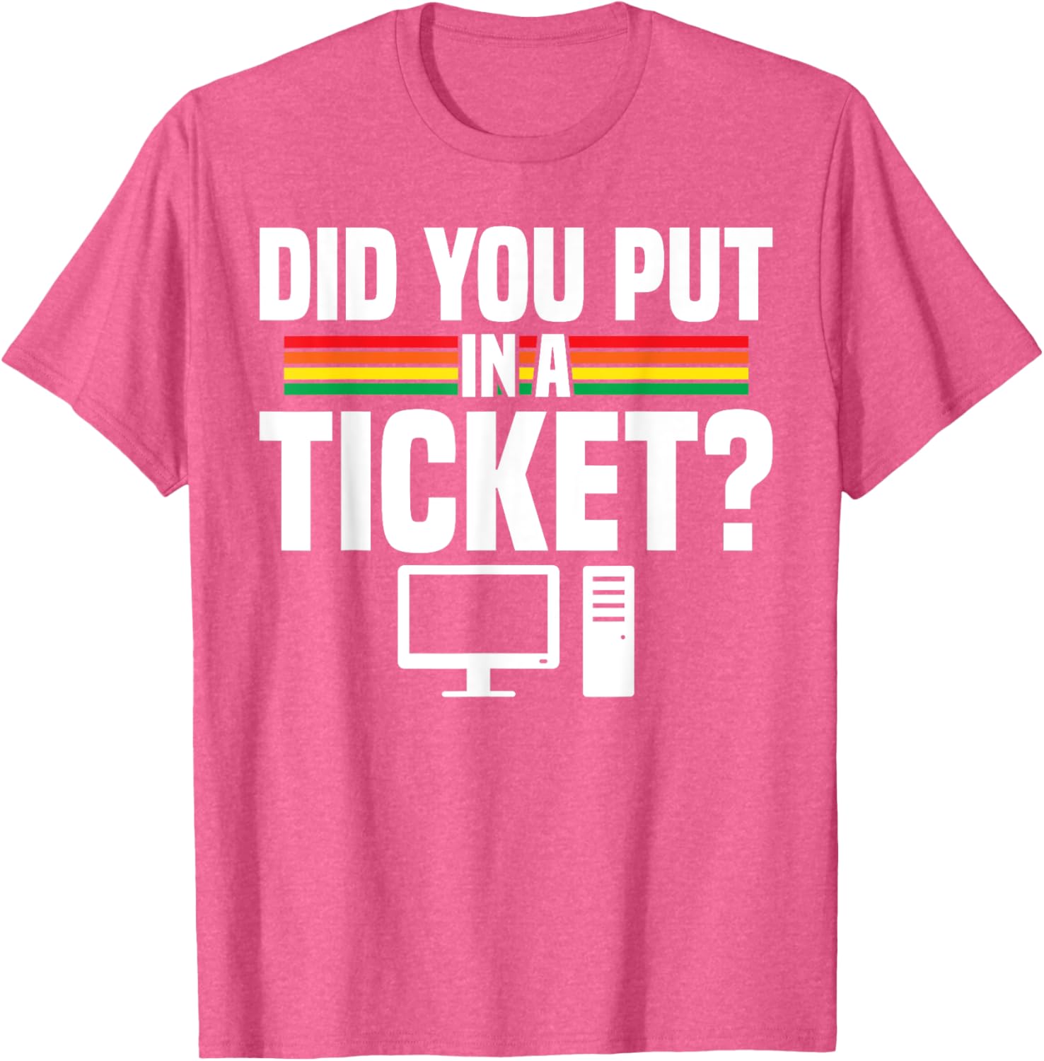 Did You Put In A Ticket Computer Support Work T-Shirt for Tech Lovers - 27