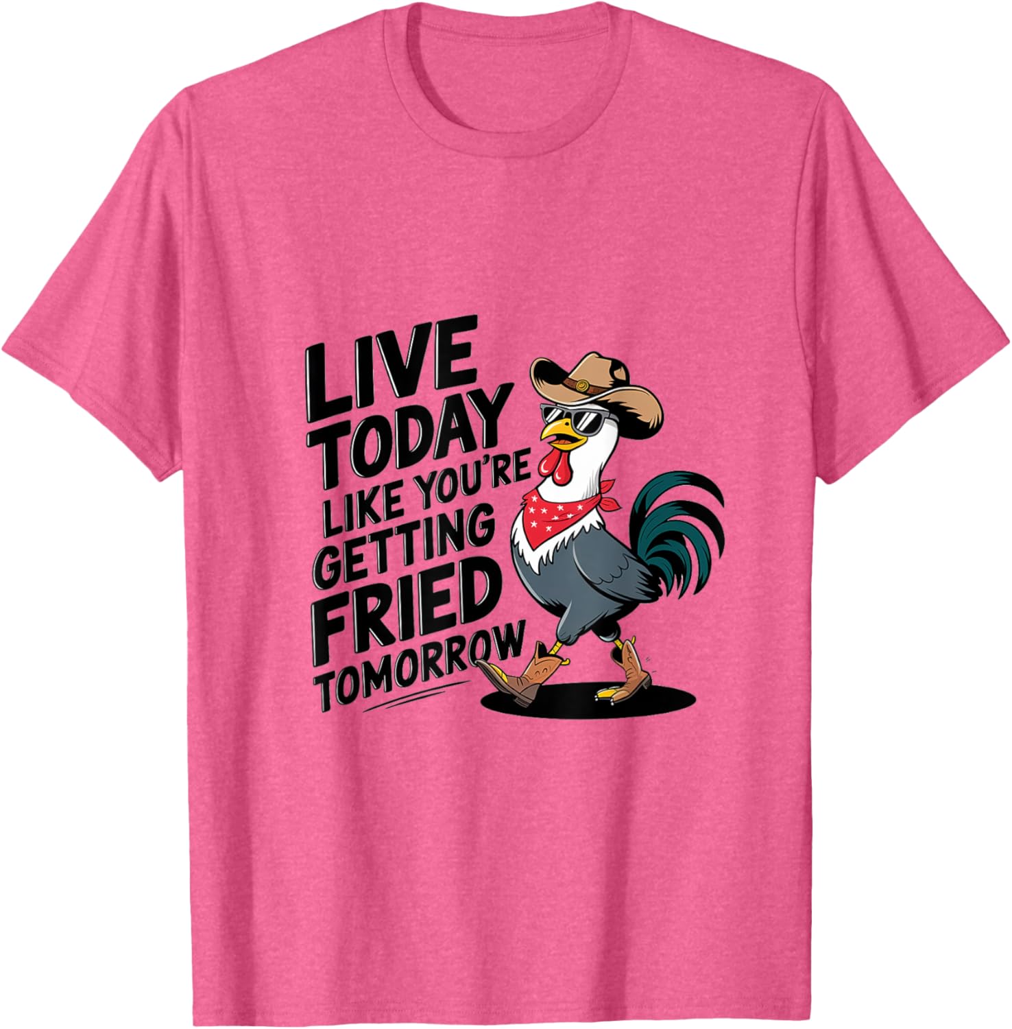 Funny Chicken T-Shirt Live Today Like You're Getting Fried Tomorrow - 11