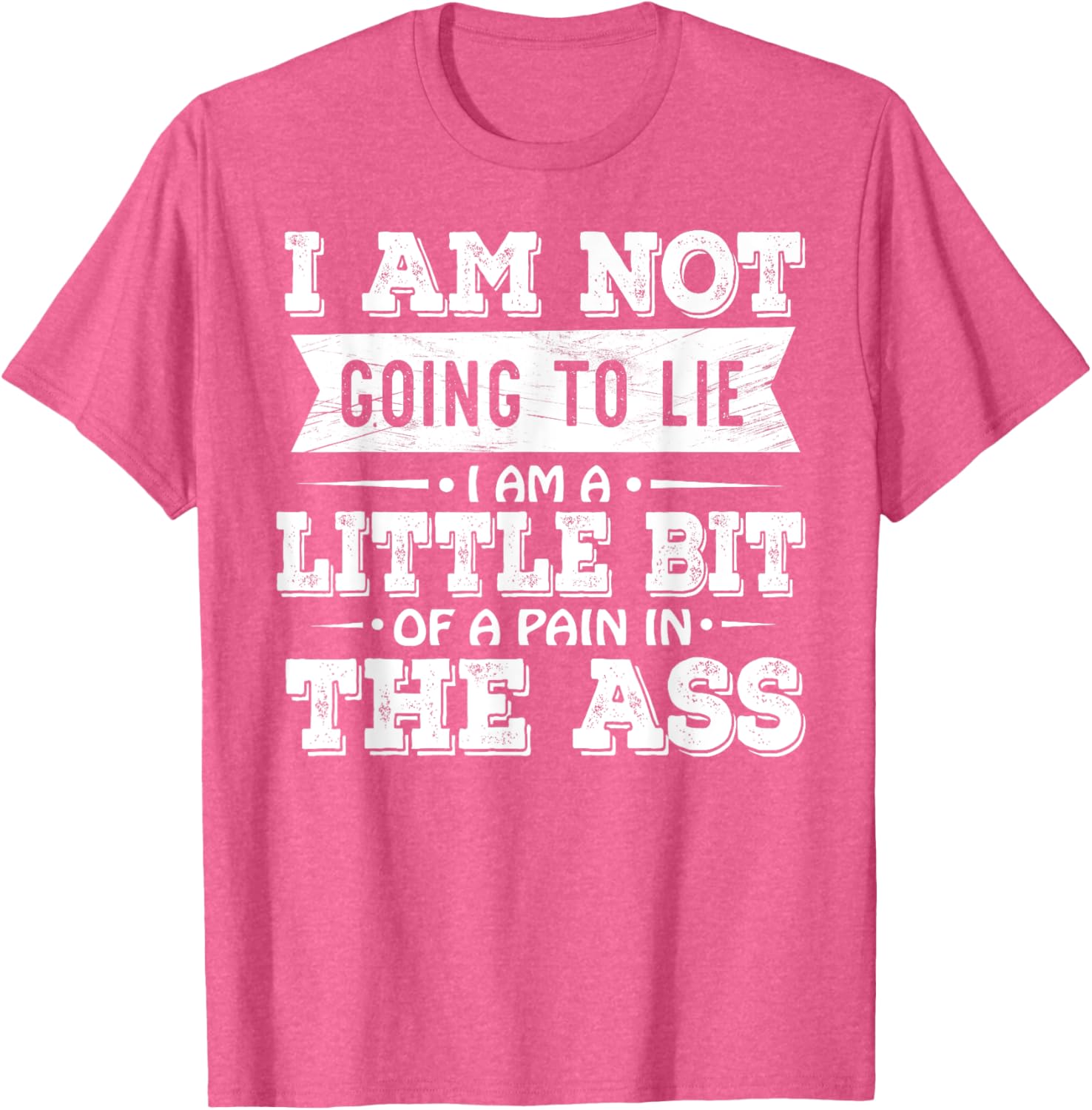 Funny I Am Not Going To Lie Pain In The Ass T-Shirt for Casual Wear - 14